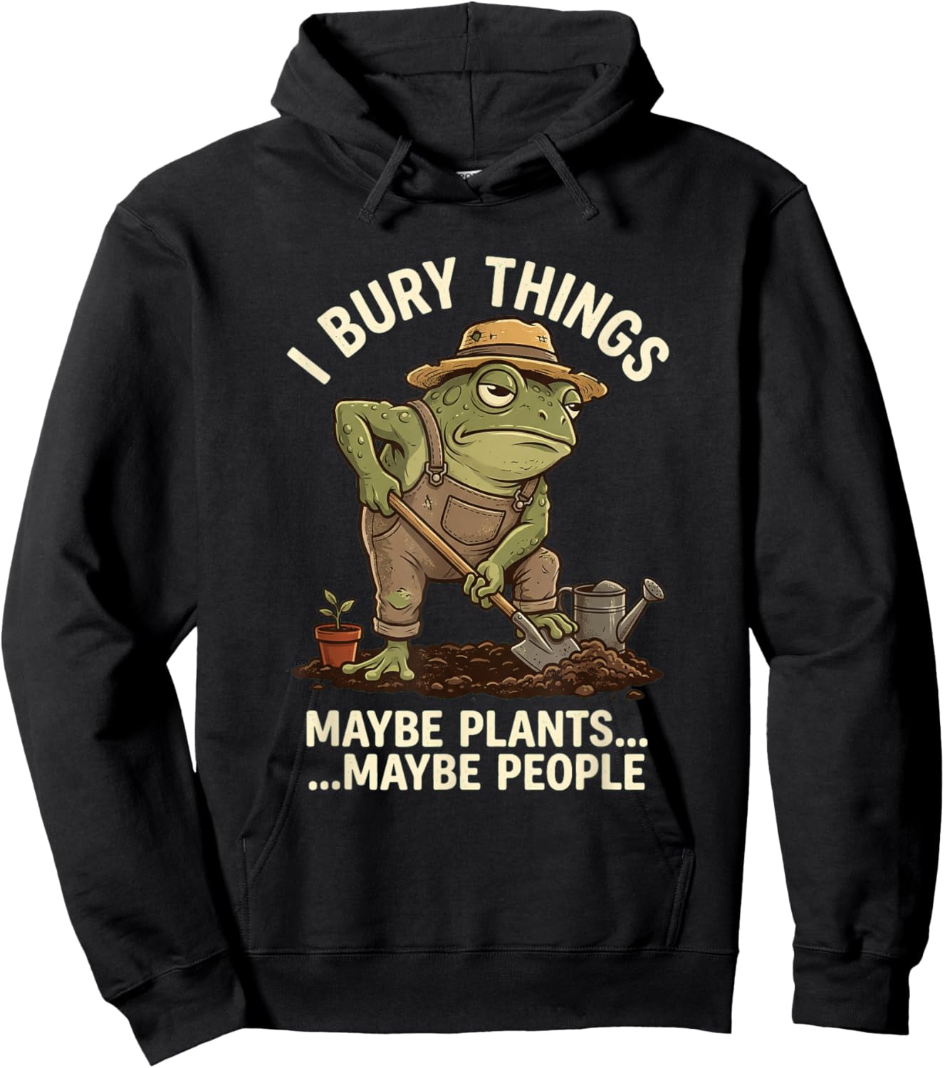 Frog Gardener I Bury Things Maybe Plants Maybe People Funny Hoodie - Hoodie | Black