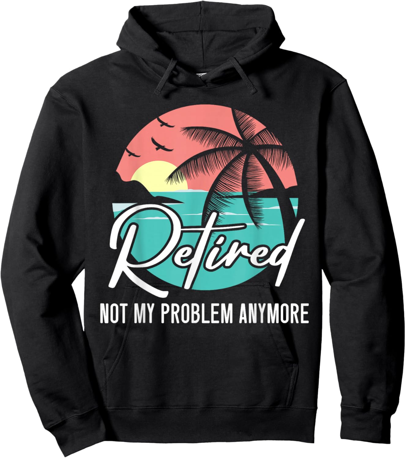 Retired Not My Problem Anymore Retirement Retiree Pensioner Hoodie - Hoodie | Black