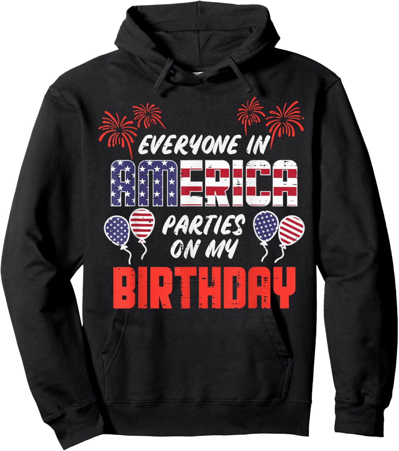 Everyone In America Parties On My Birthday July 4th Patriot Hoodie - Hoodie | Black