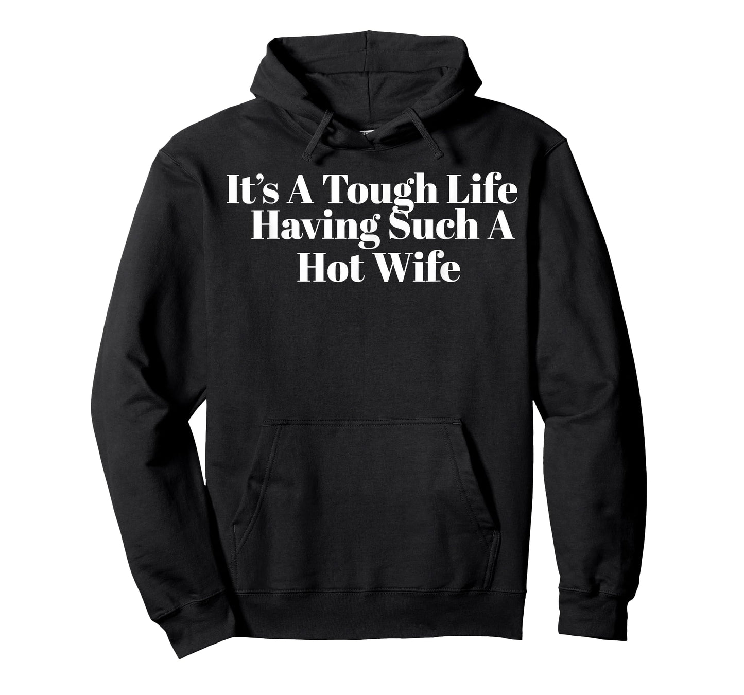 It’s A Tough Life Having Such A Hot Wife Funny Quotes T-Shirt