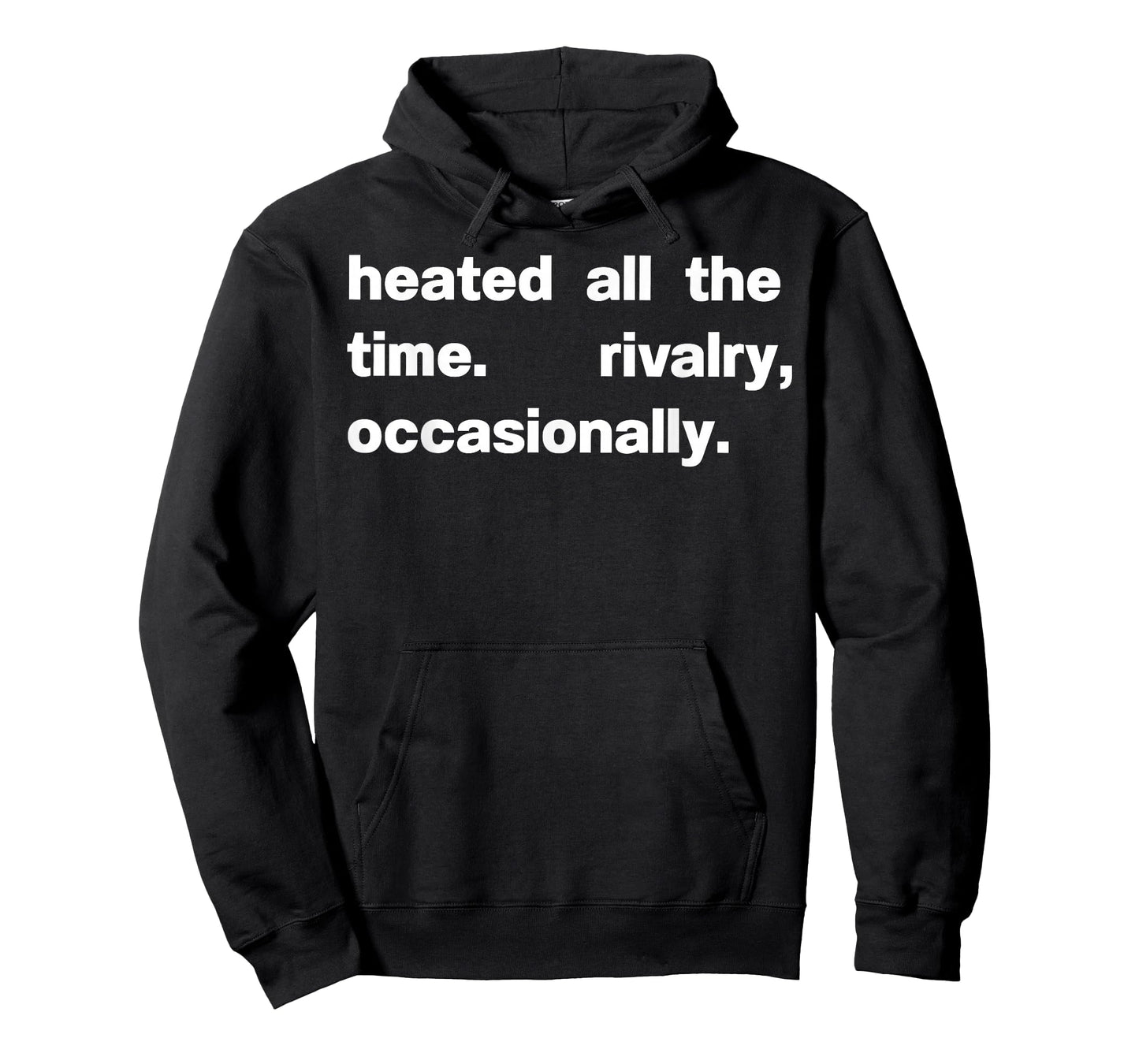 Heated All The time Rivalry Occasionally T-Shirt