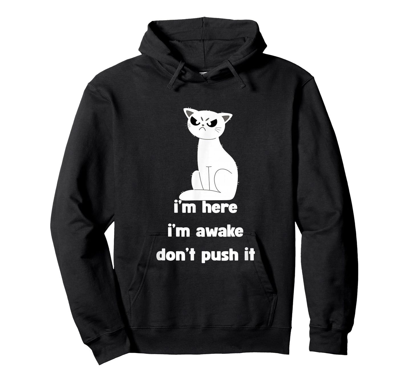 Sarcastic Cat I'm Here I'm Awake Don't Push It Mens Womens T-Shirt