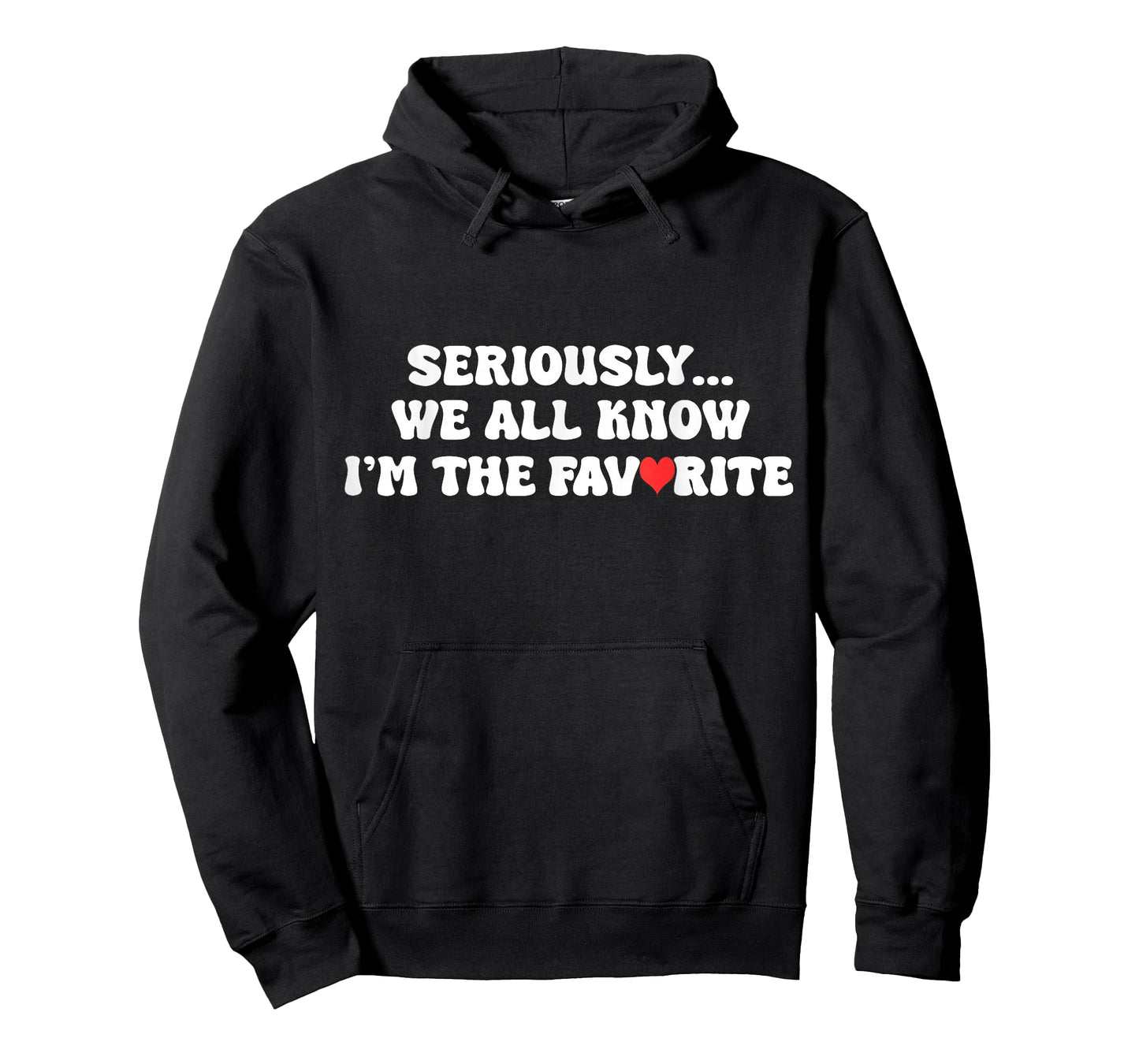 Seriously, We All Know I'm The Favorite for Favorite Family T-Shirt