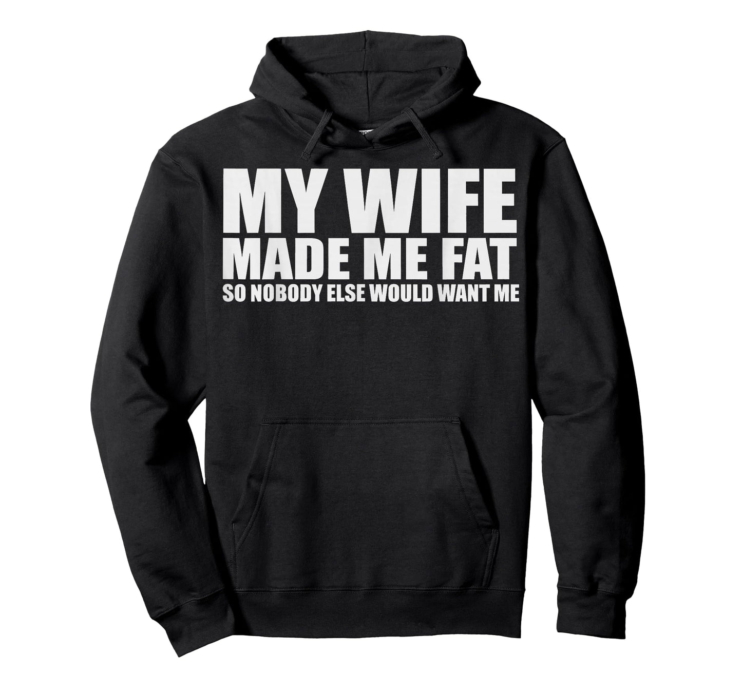 My Wife Made Me Fat So Nobody Else Would Want Me T-Shirt