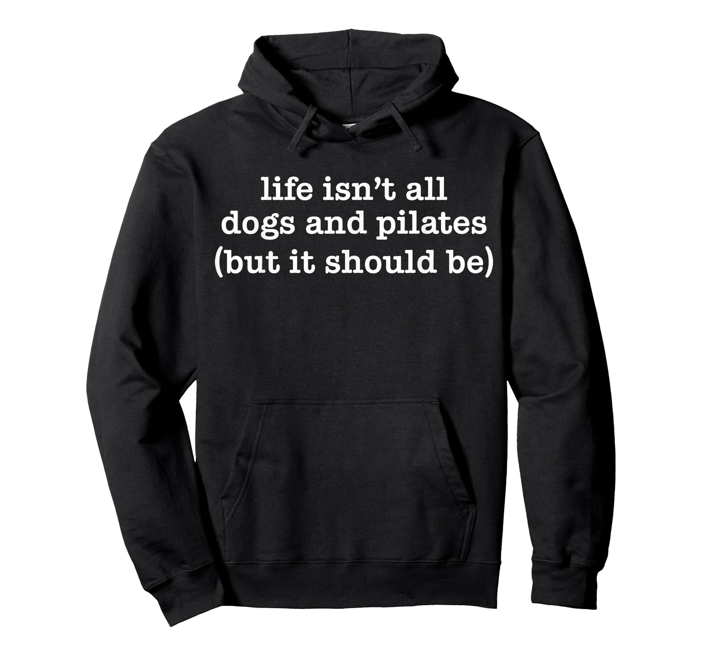 Life Isn't All Dogs and Pilates but It Should Be Dog Mom Dad T-Shirt