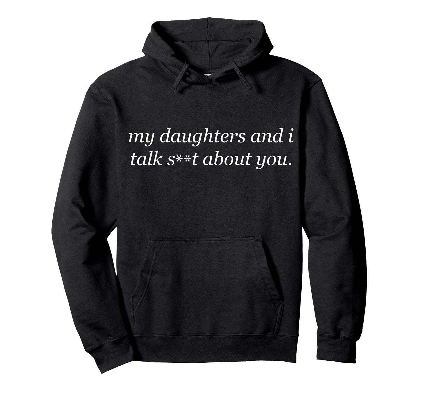 My Daughters and I Talk About You Sarcastic Hilarious T-Shirt