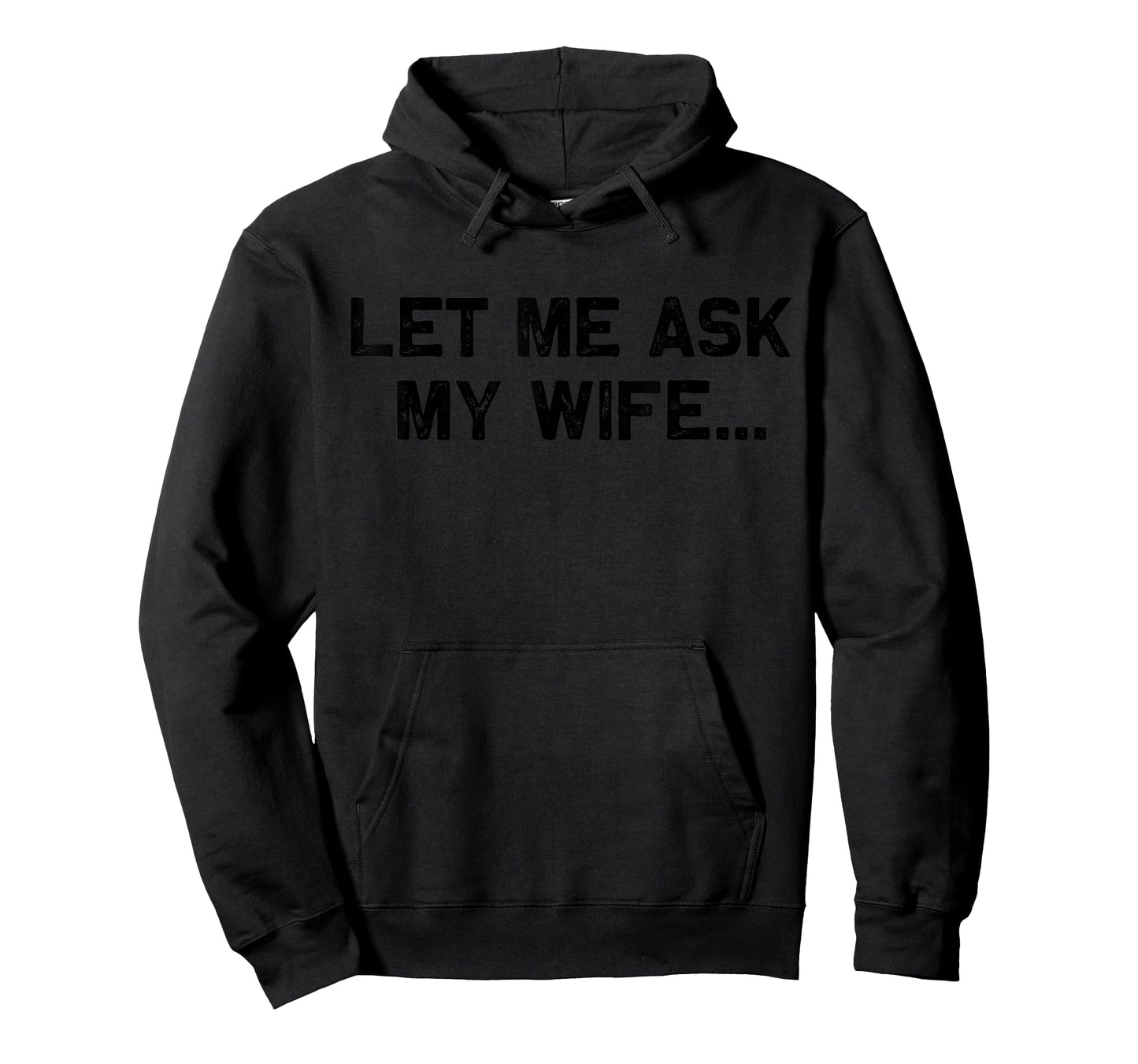 Let Me Ask My Wife ON Front She Said No ON Back Husband T-Shirt