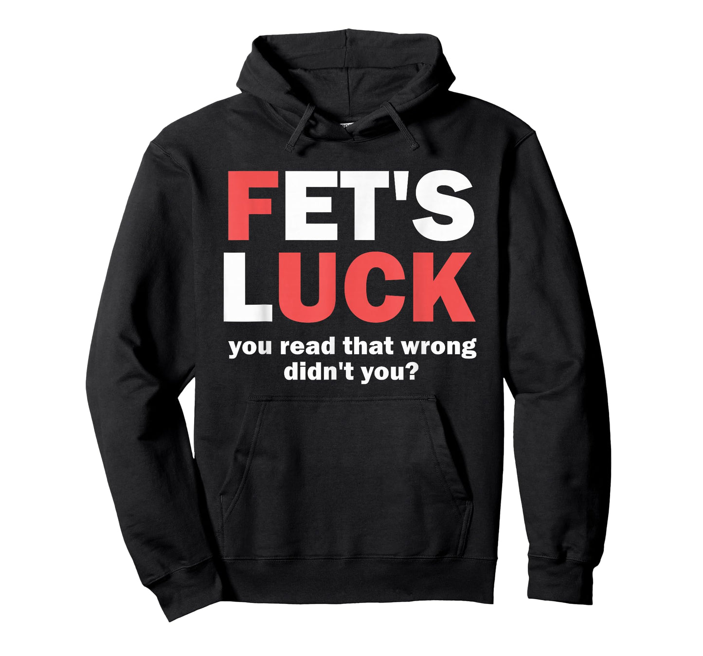 Fet's Luck You Read That Wrong Didn't You Funny Saying Quote T-Shirt