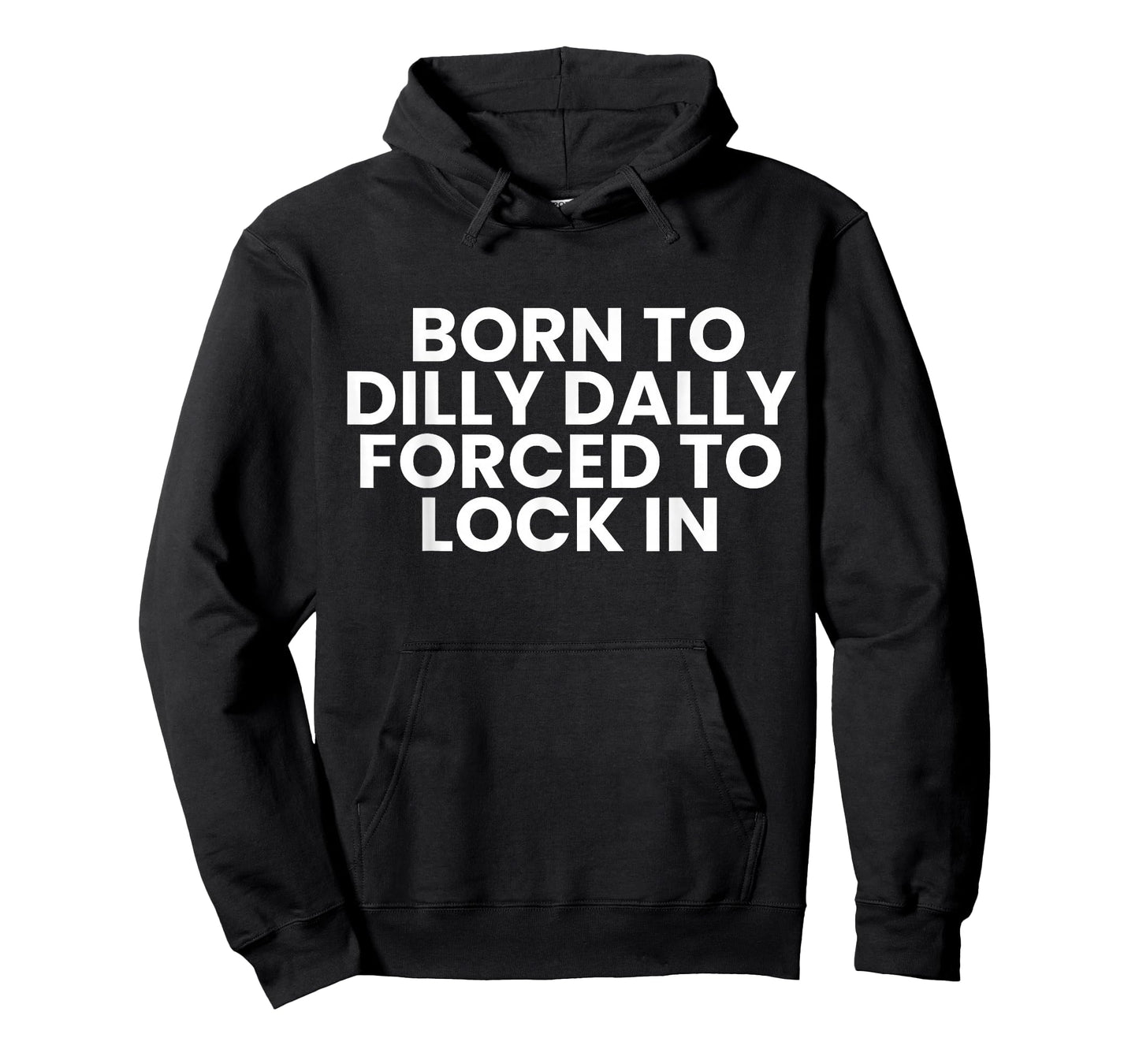 Born to Dilly Dally Forced to Lock in Funny Meme T-Shirt