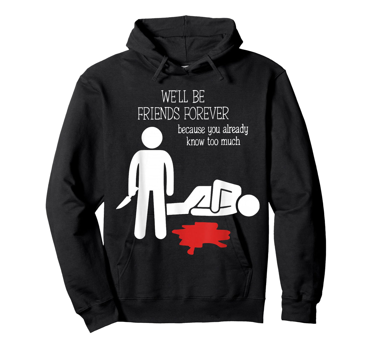 We'll Be Friends Forever Because You Already Know Too Much T-Shirt
