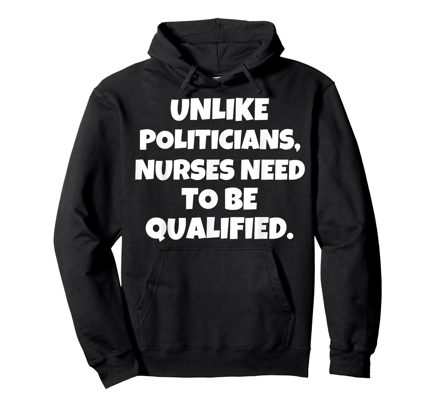 Unlike Politicians Nurses Need to Be Qualified T-Shirt