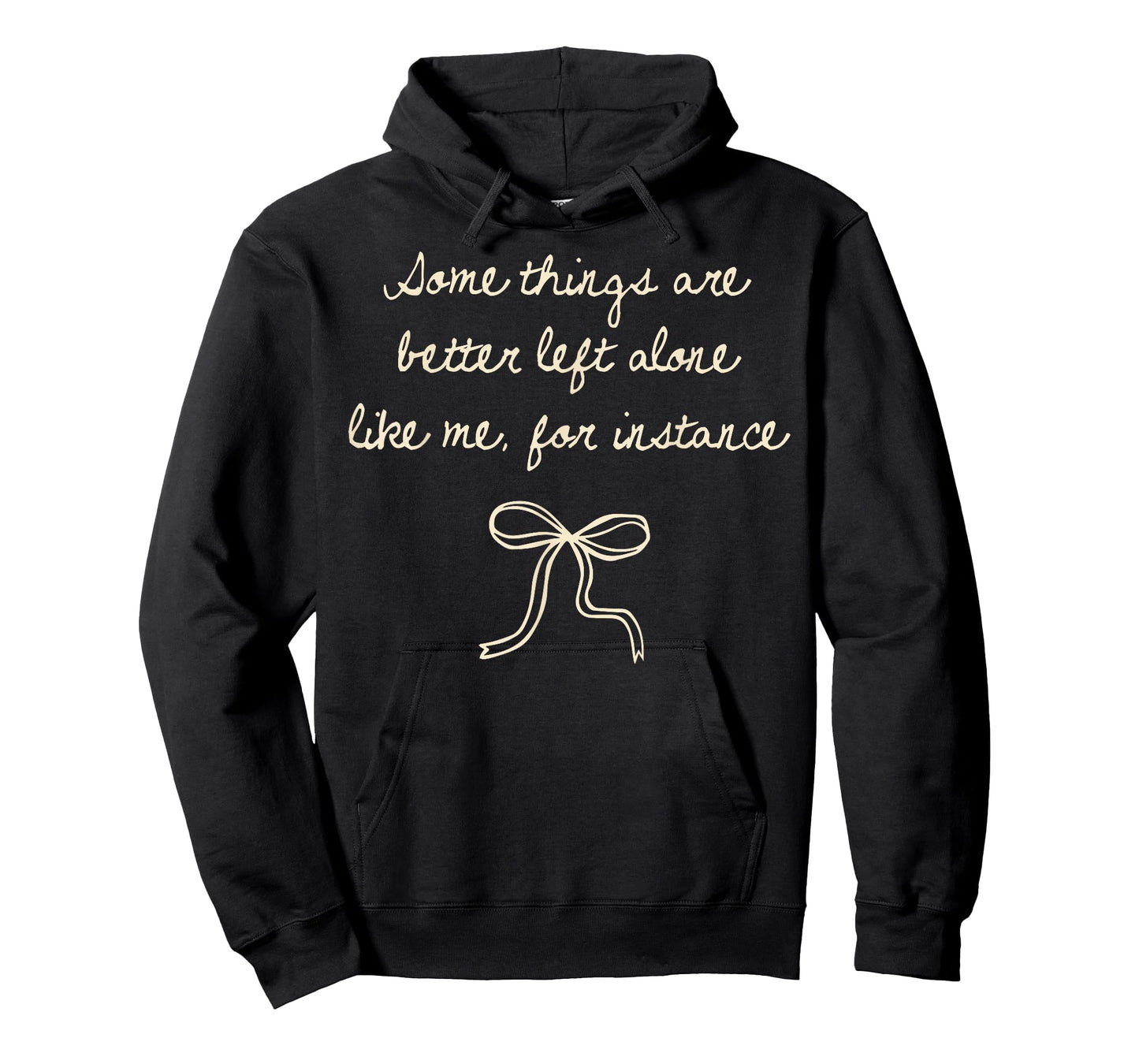 Some Things are Better Left Alone Like Me for Instance T-Shirt