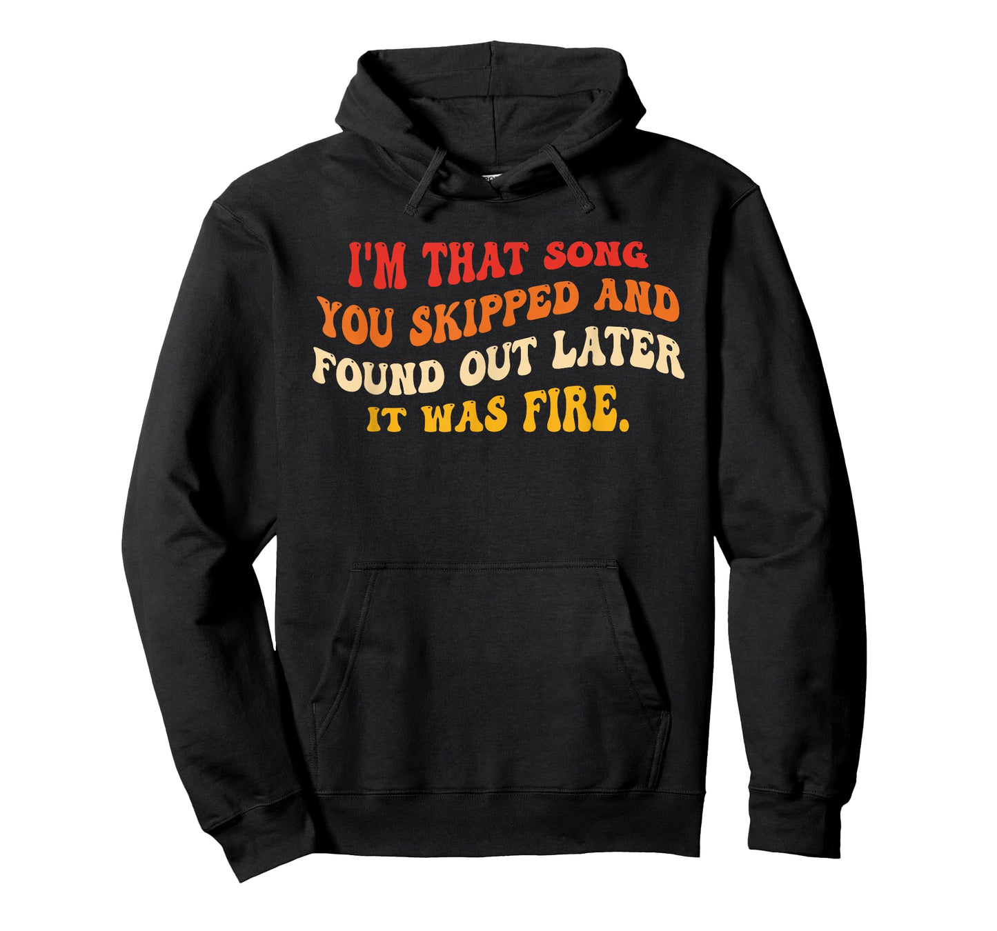 I'm That Song You Skipped and Found Out Later Design T-Shirt