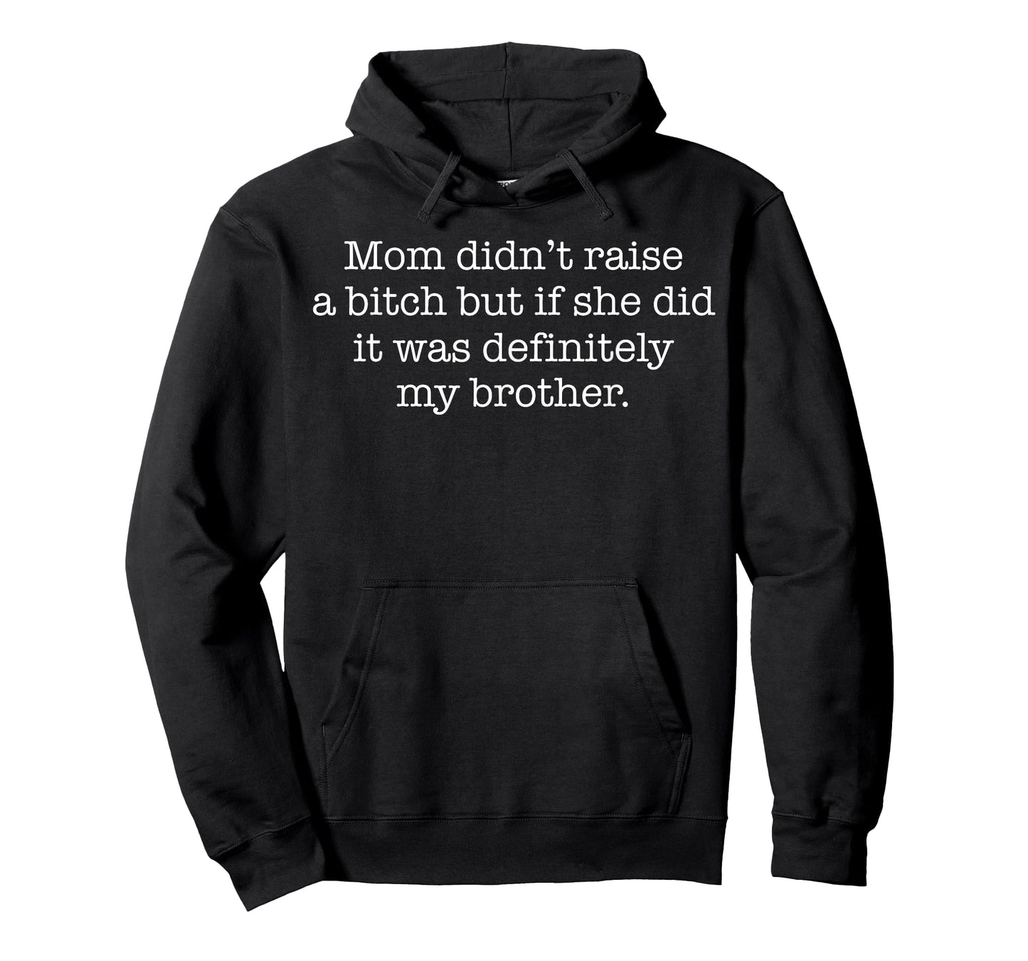 Funny Mom Didn't Raise Bitch But She Did It My Brother T-Shirt