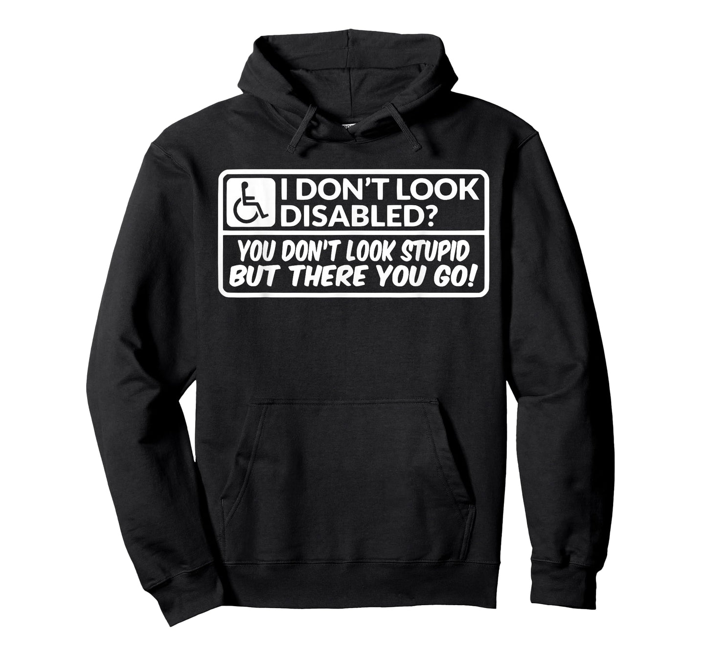 I Don't Look Disabled You Don't Look Stupid But There You Go T-Shirt