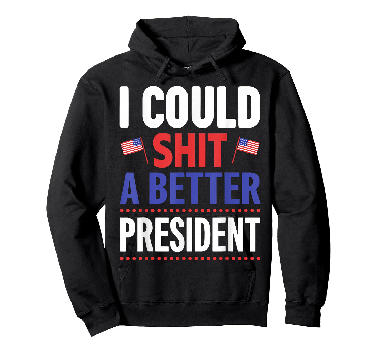 I Could Shit A Better President T-Shirt
