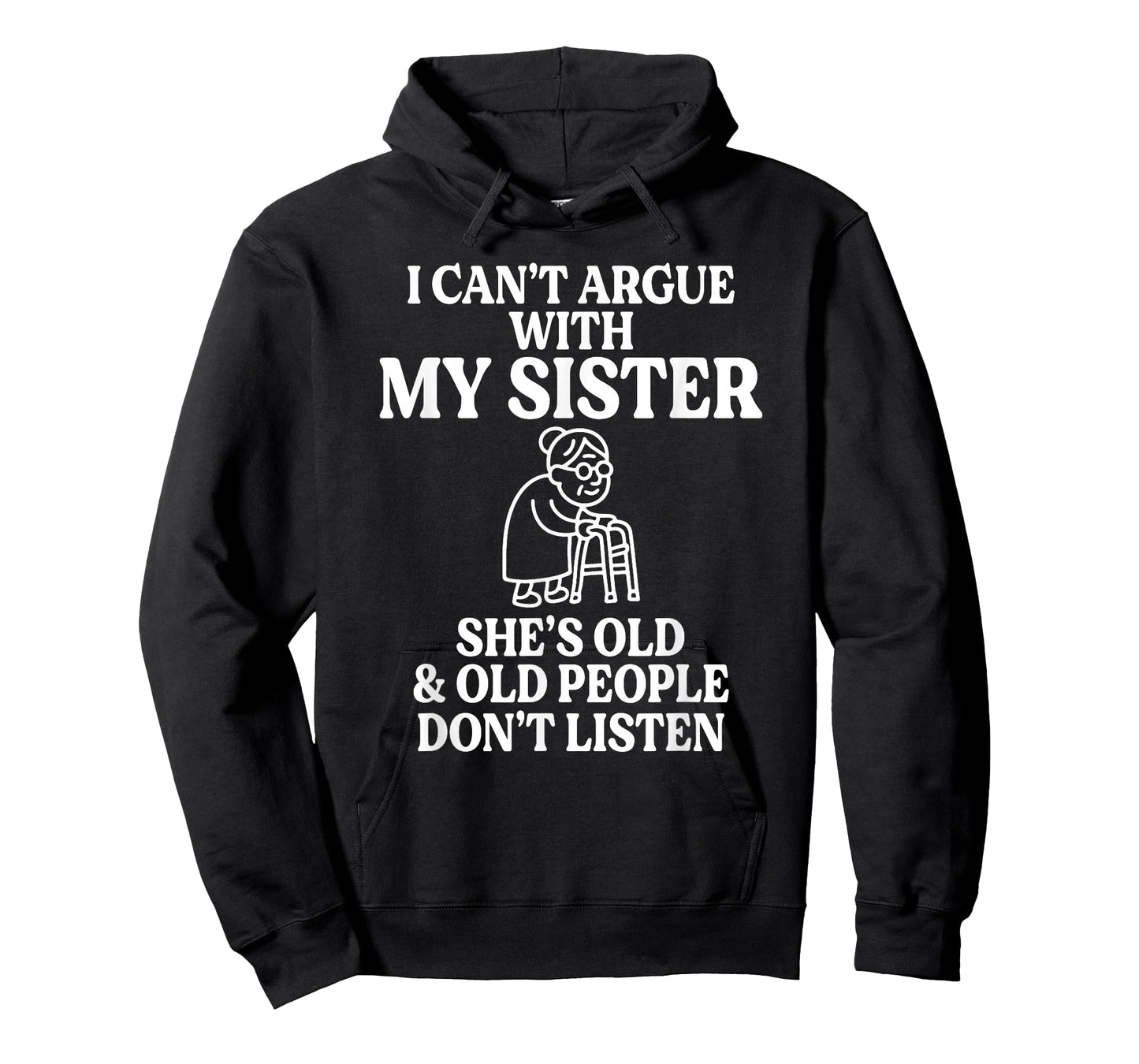 I Can't Argue with My Sister She's Old & Old People T-Shirt