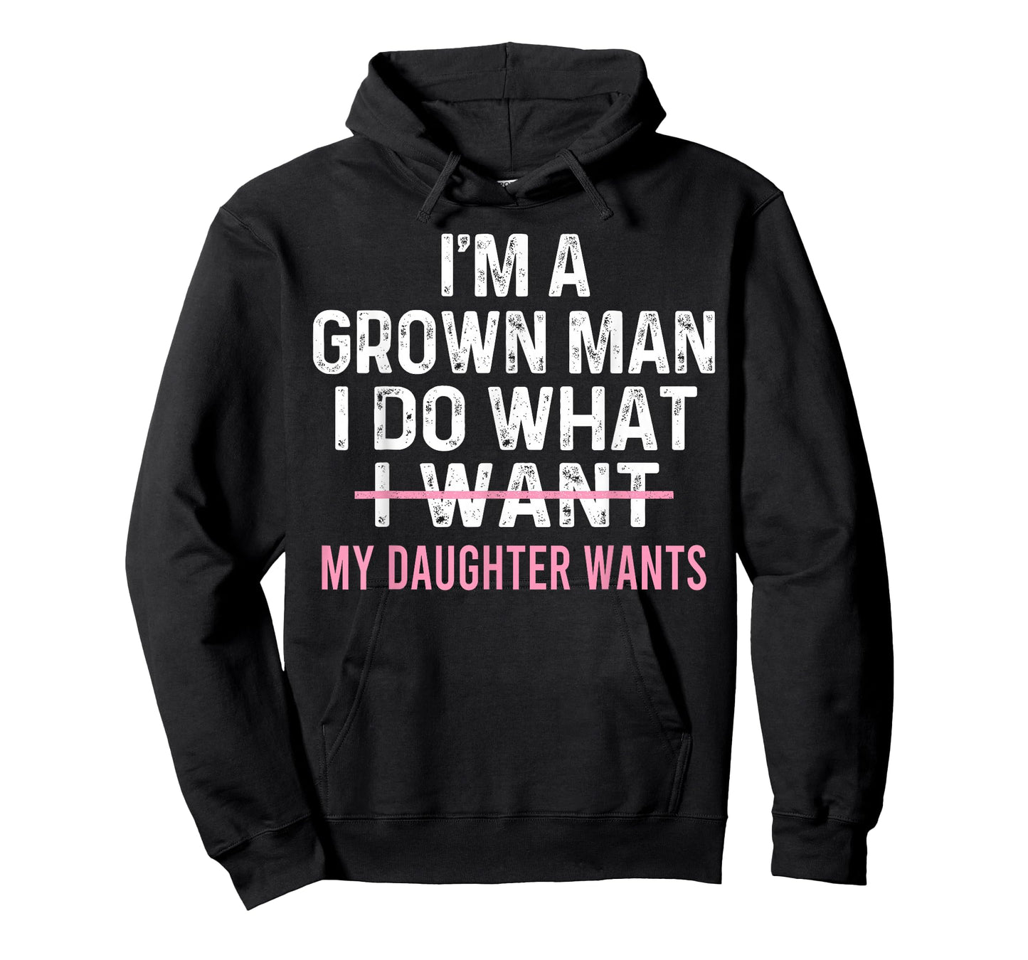 Funny Dad Quote I'm A Grown Man I Do What My Daughter Wants T-Shirt