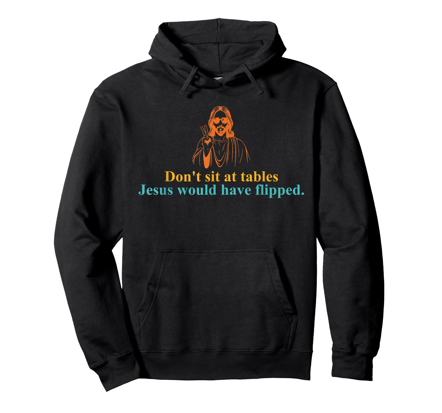 Don't Sit at Tables Jesus Would Have Flipped T-Shirt