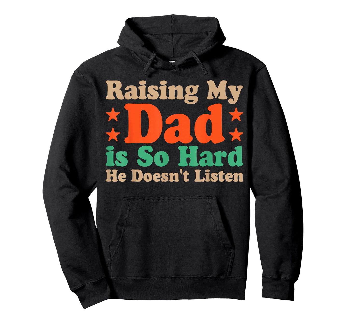 Raising My Dad is So Hard He Doesn’t Listen T-Shirt