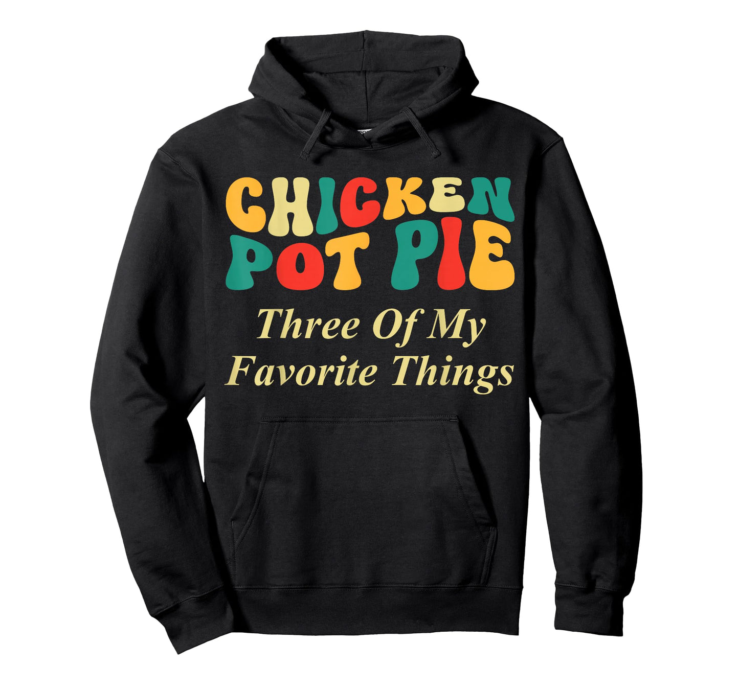 Chicken Pot Pie Three of My Favorite Things Funny Food Lover T-Shirt