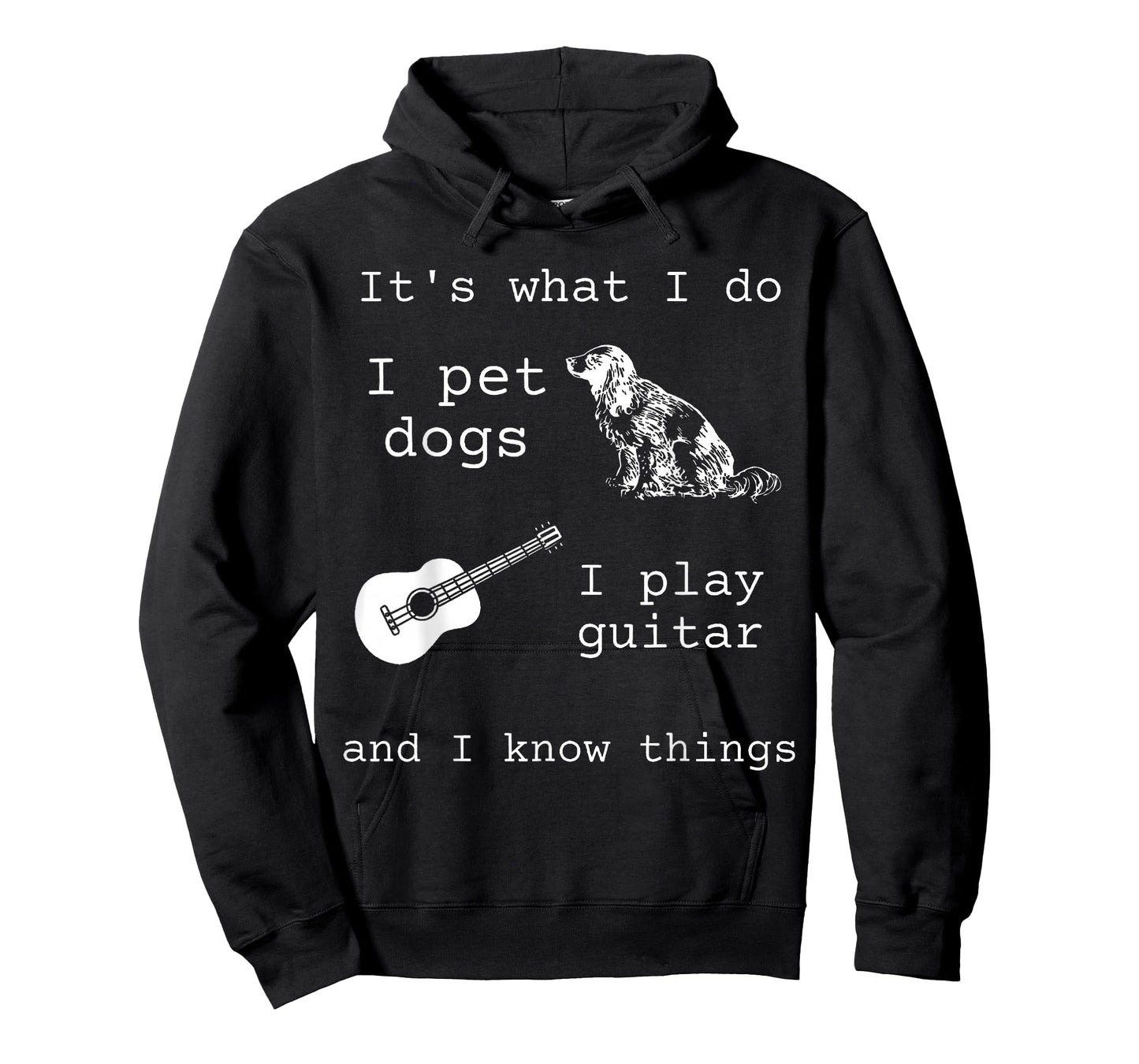 It's What I Do I Pet Dogs I Play Guitar and I Know Things T-Shirt