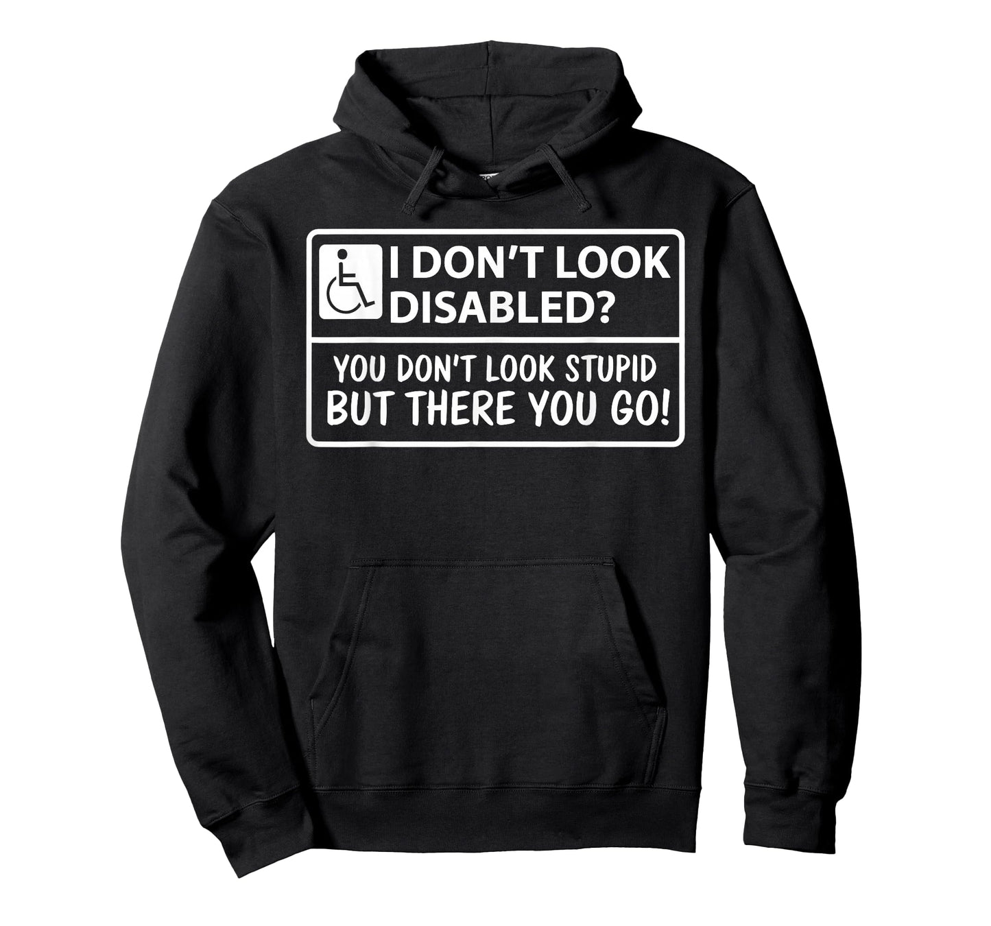 I Dont Look Disabled But You Don't Look Stupid But There T-Shirt