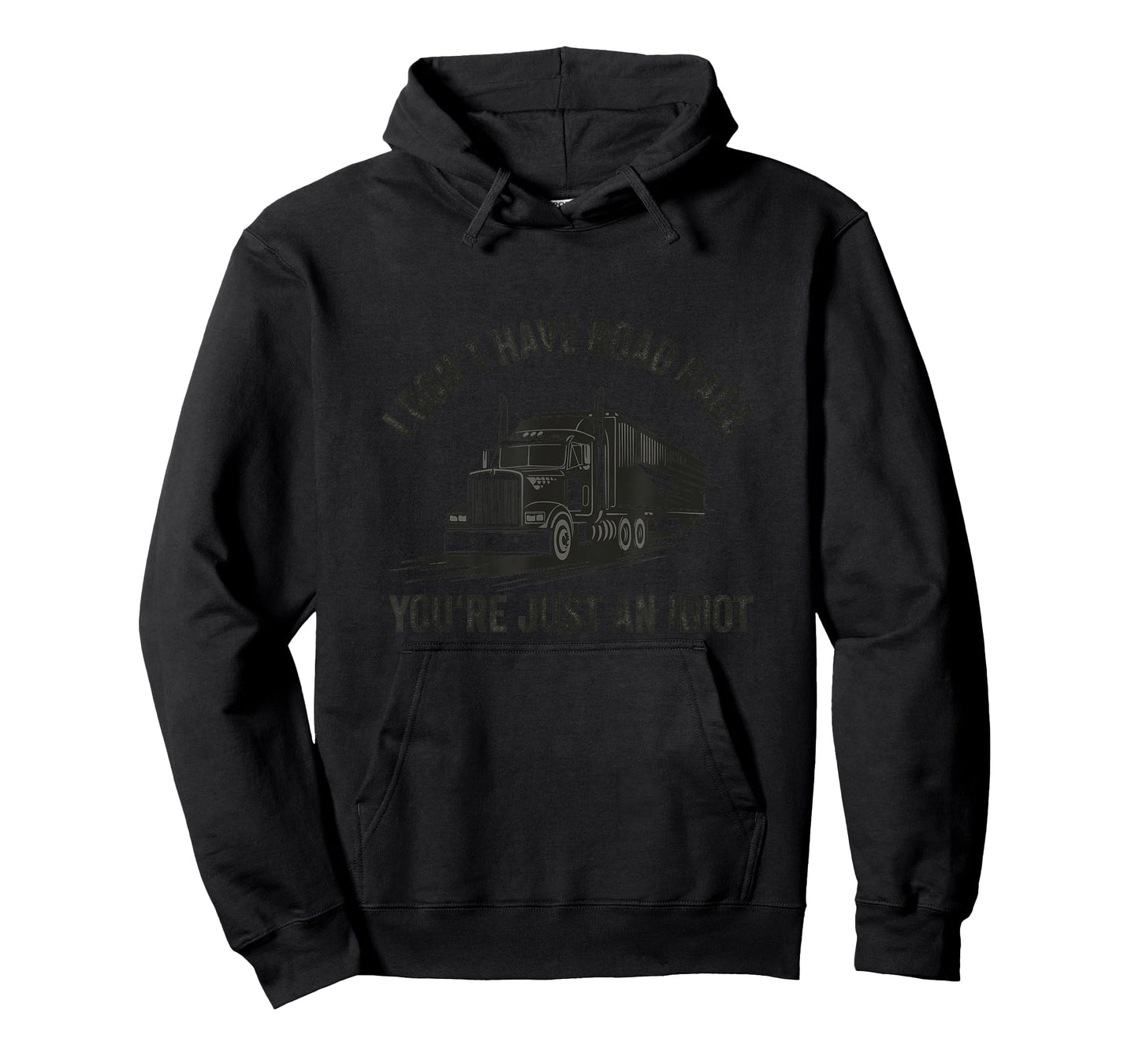 I Don't Have Road Rage You're Just an Idiot Trucking T-Shirt