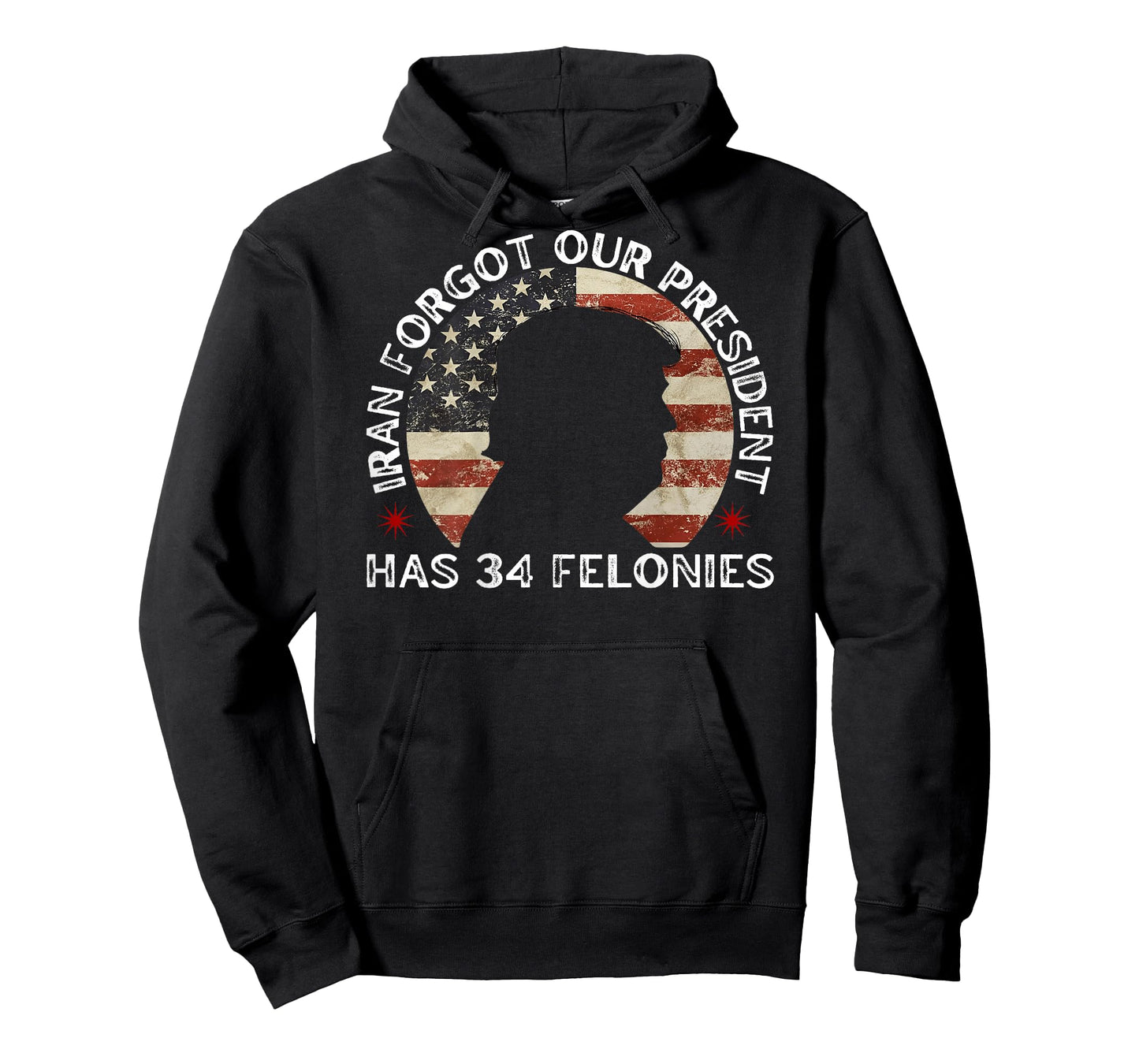 Iran Forgot Our President Has 34 Felonies (ON Back) T-Shirt