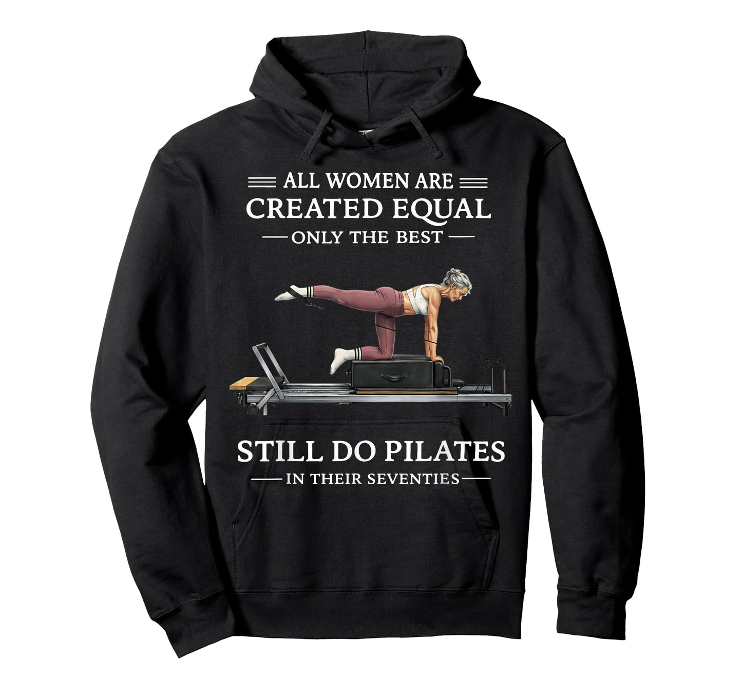 All Women are Created Equal Only The Best Still Do Pilates T-Shirt