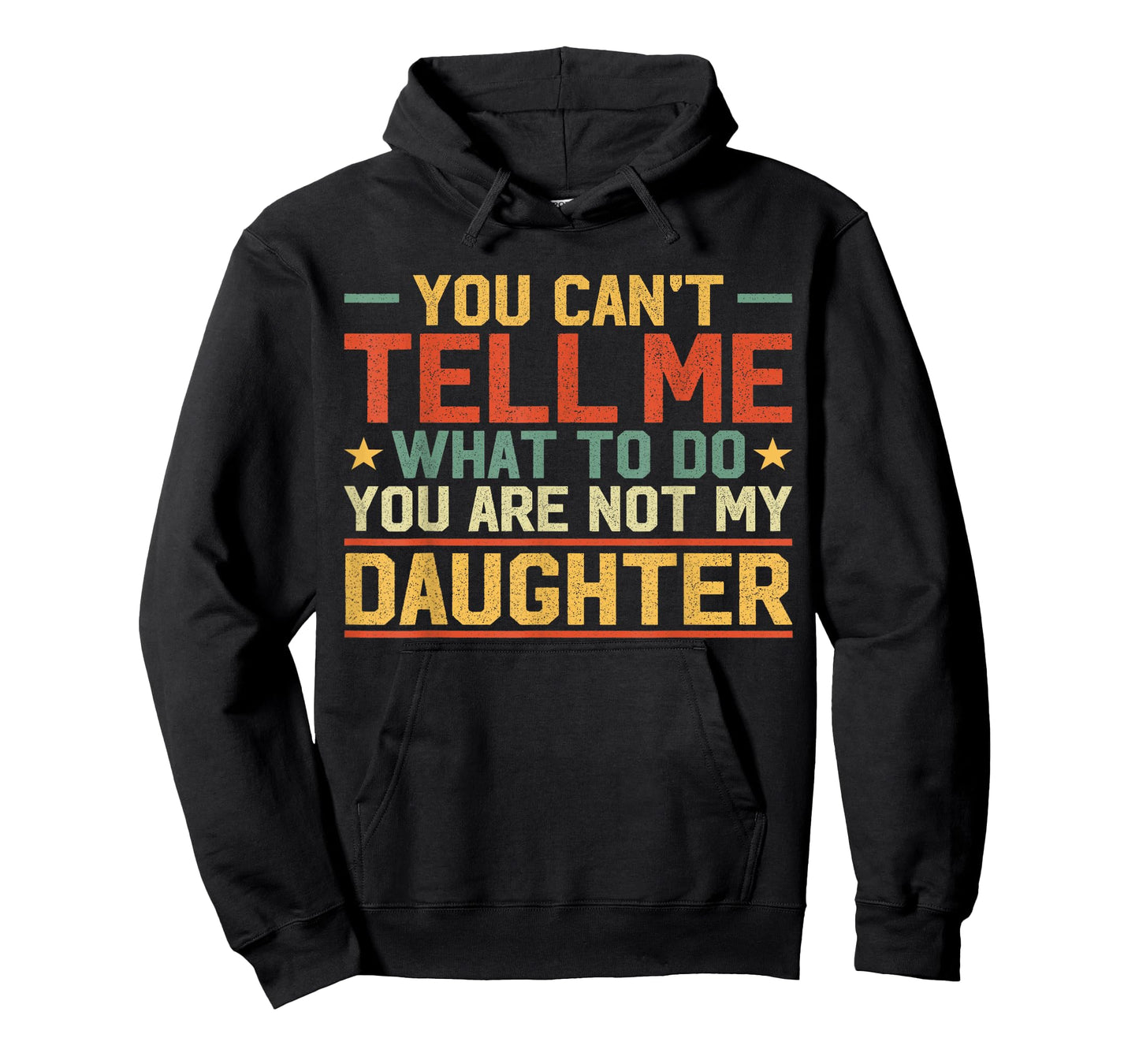 You Cant Tell Me What to Do You're Not My Daughter Girl Dad T-Shirt