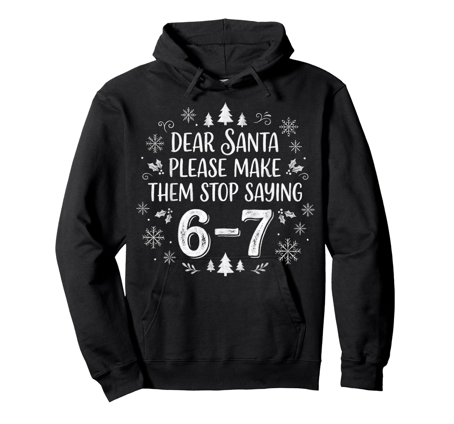 Christmas Six Seven 6 7 Dear Santa Make Them Stop Saying 67 T-Shirt