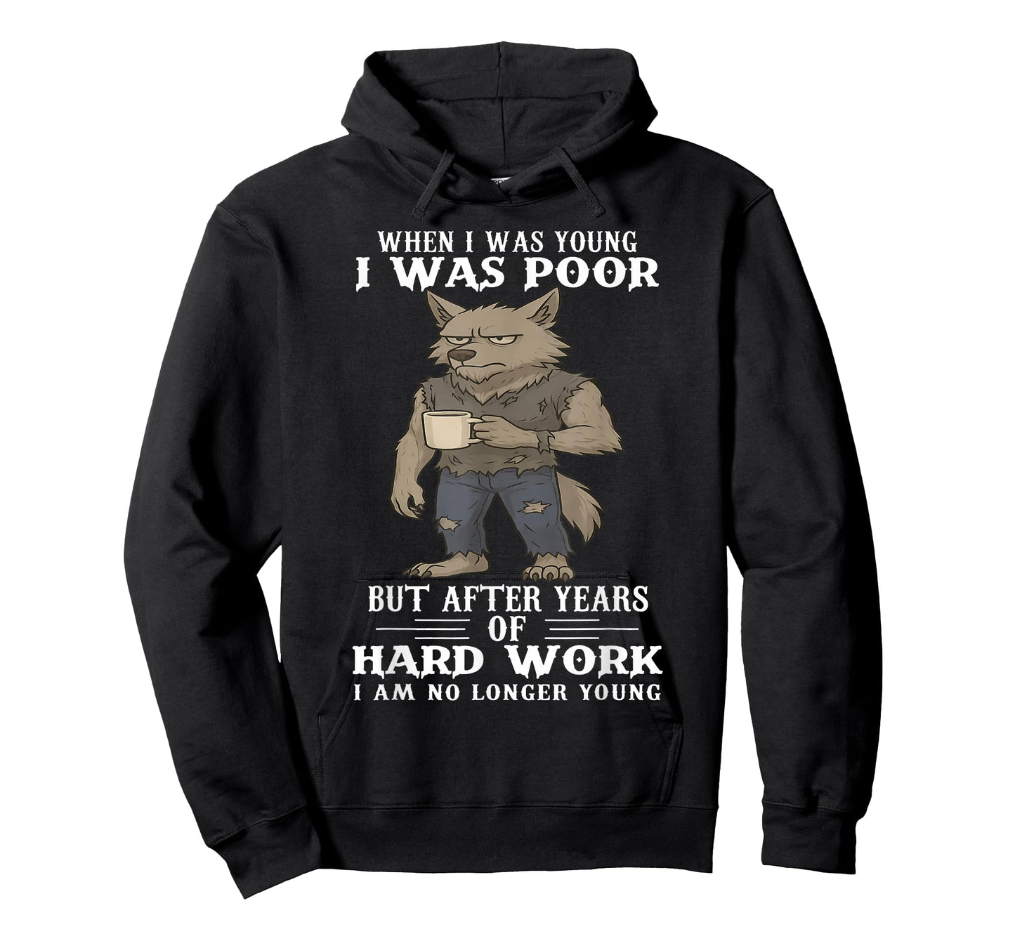 When I was Young I was Poor But After Years of Hard Work T-Shirt