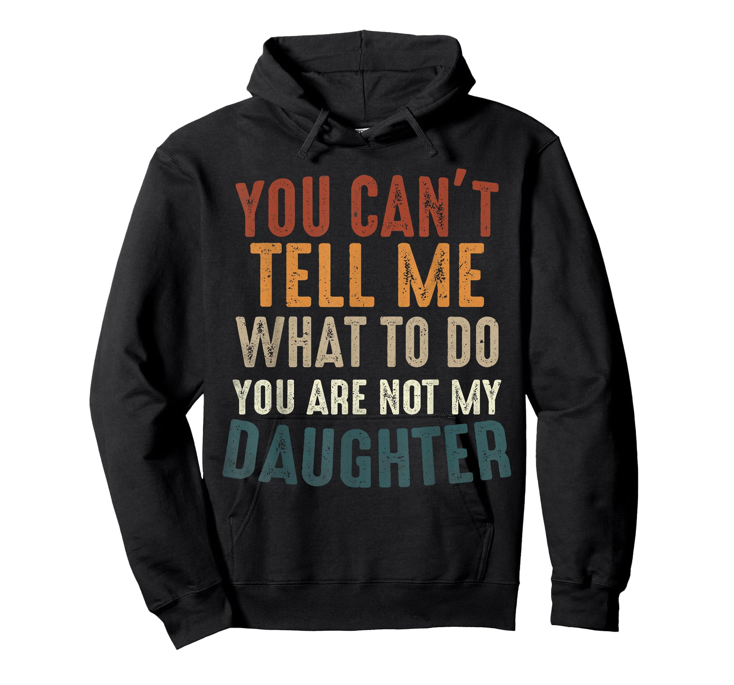 You Cant Tell Me What to Do You're Not My Daughter Parents T-Shirt