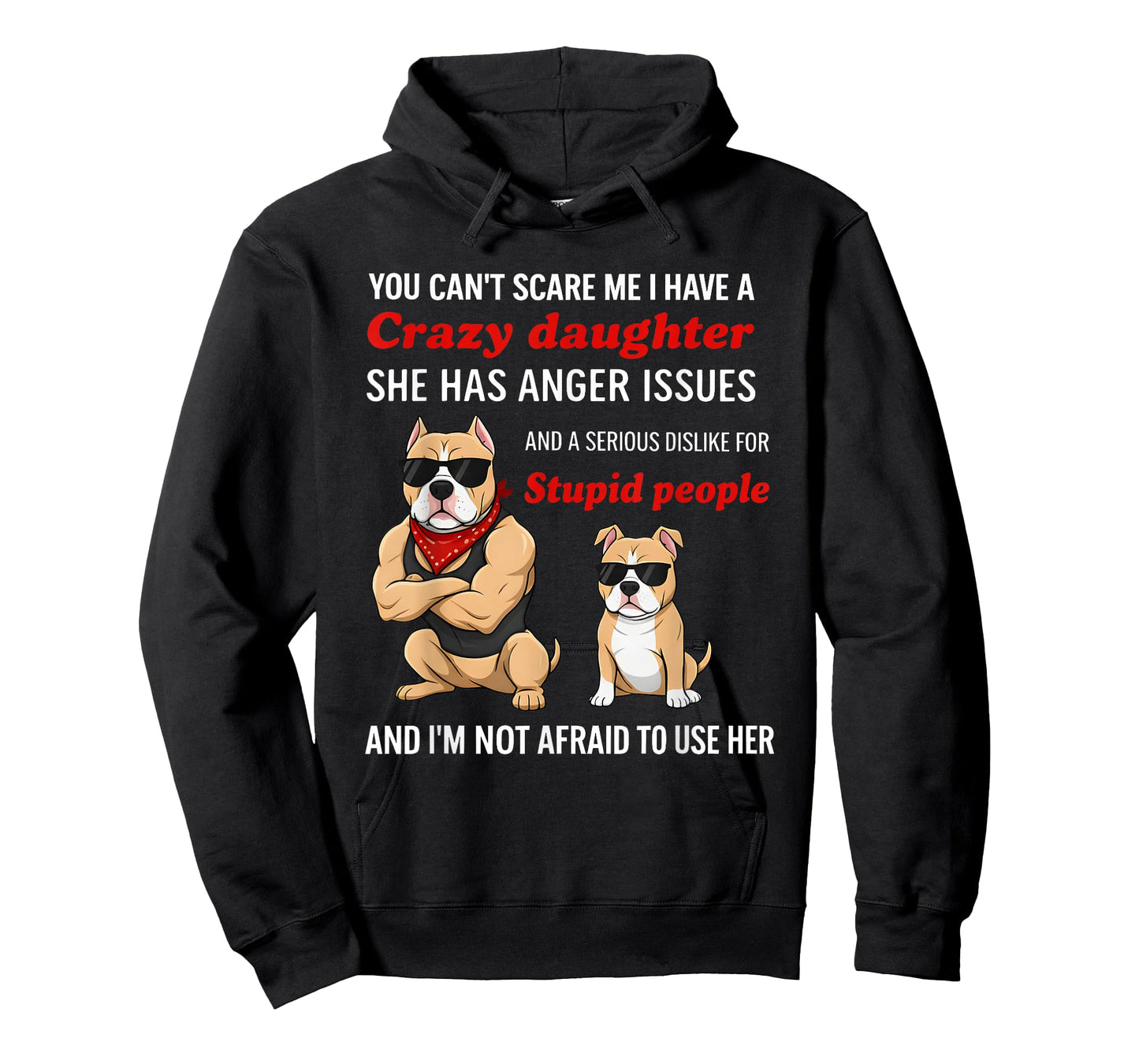 Dog You Can’t Scare Me I Have A Crazy Daughter She Has Anger T-Shirt