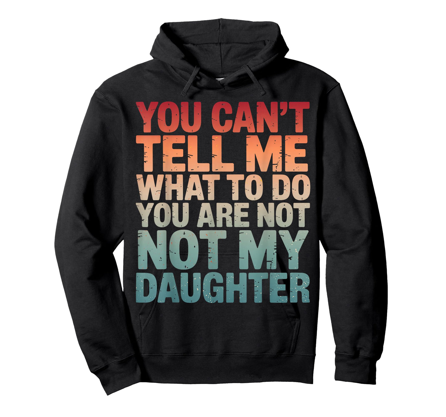 You Can't Tell Me What to Do You're Not My Daughter Parents T-Shirt