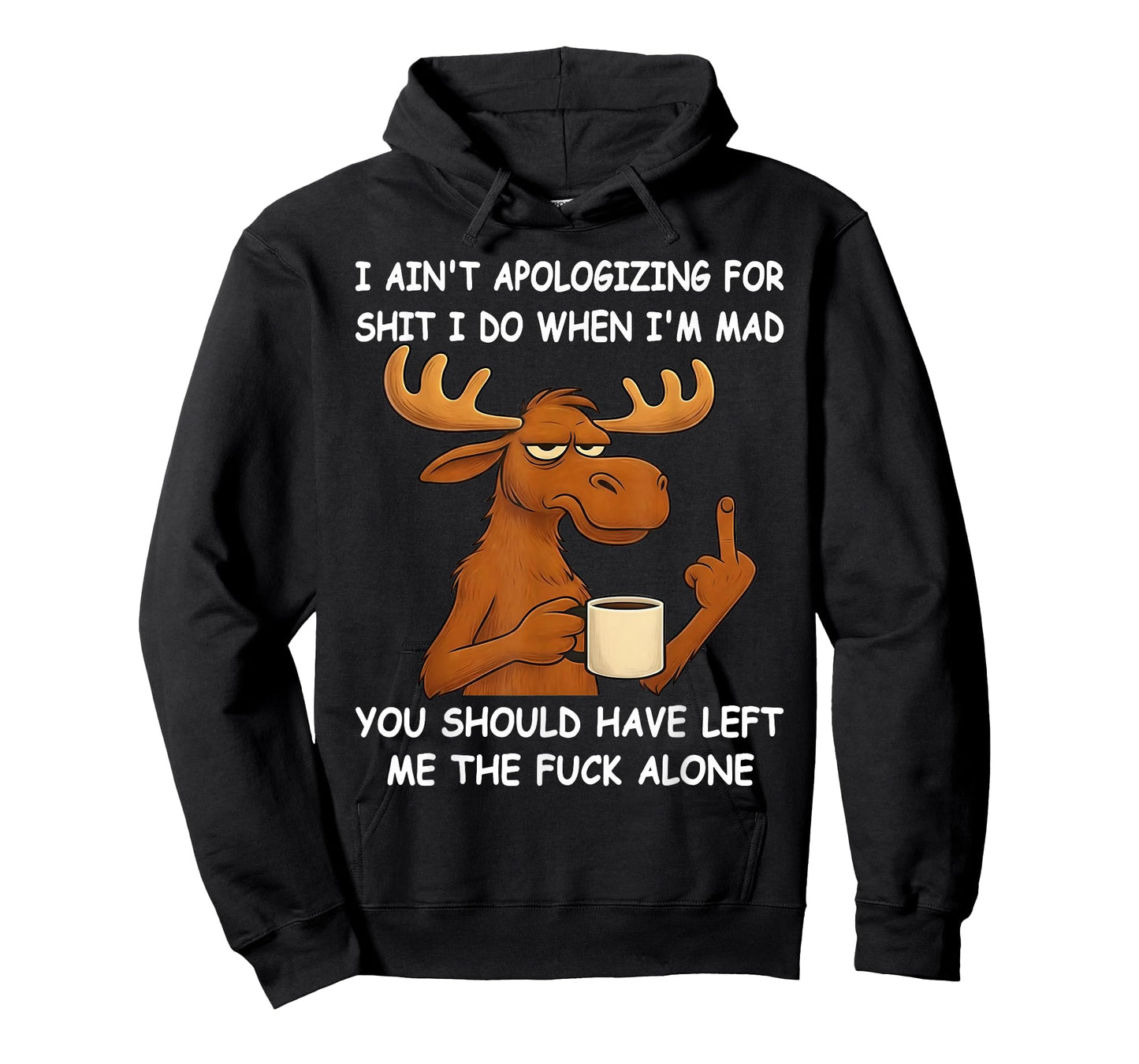 I Ain't Apologizing for Shit I Do When I'm Mad You Should T-Shirt