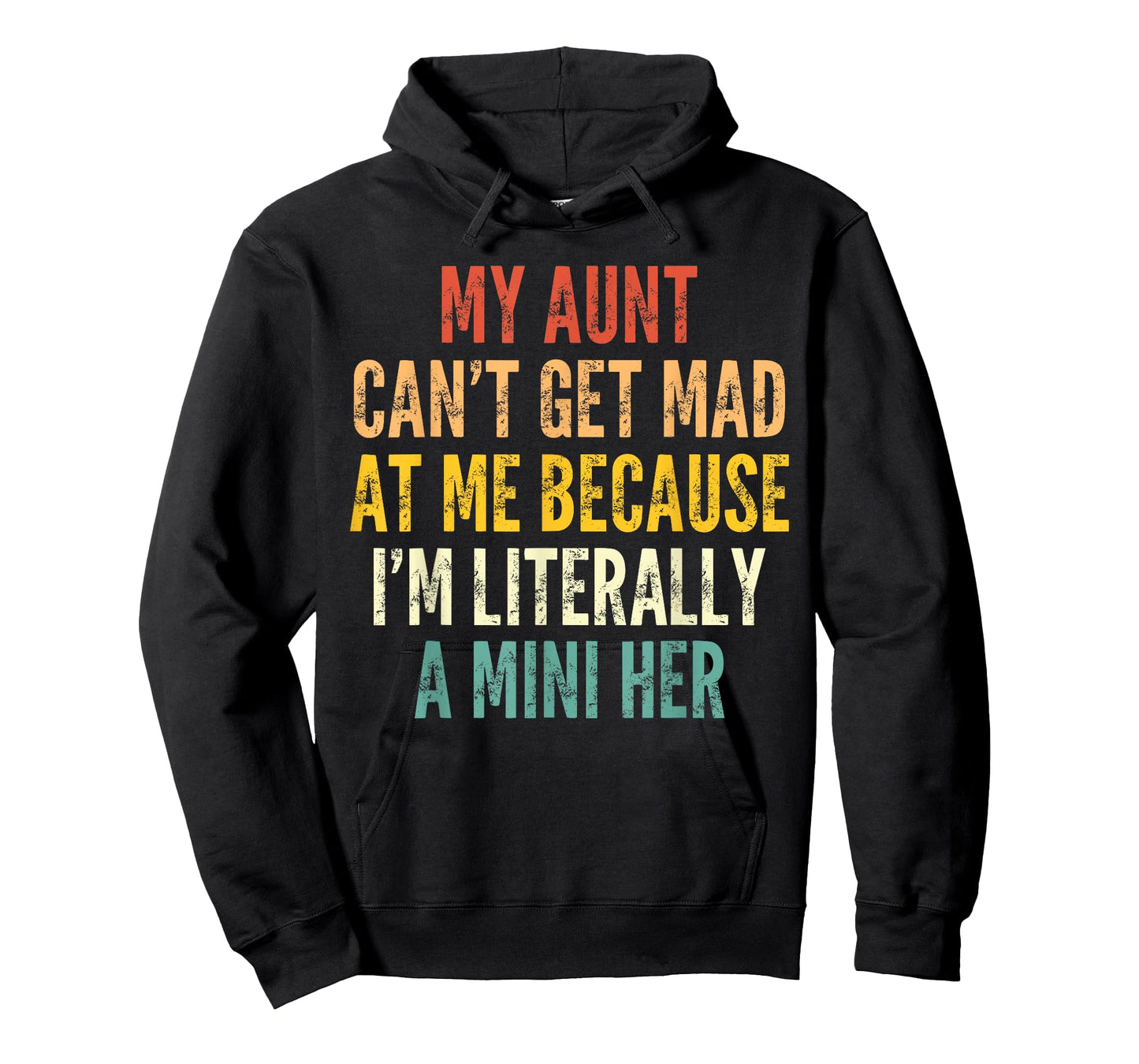 My Aunt Can't Get Mad at Me Because I'm Literally A Mini Her T-Shirt