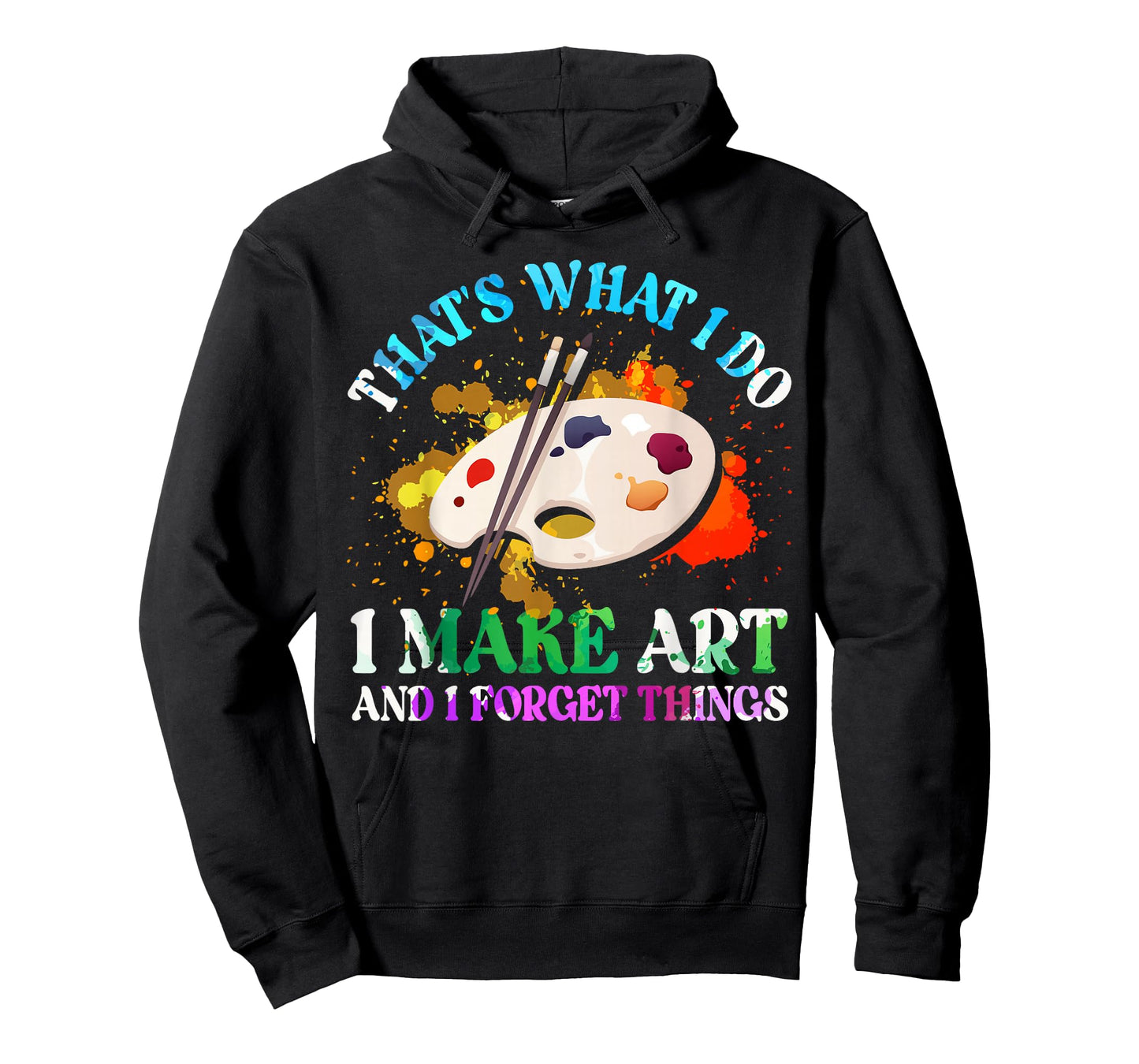 That's What I Do I Make Art and I Forget Things Art Painting T-Shirt