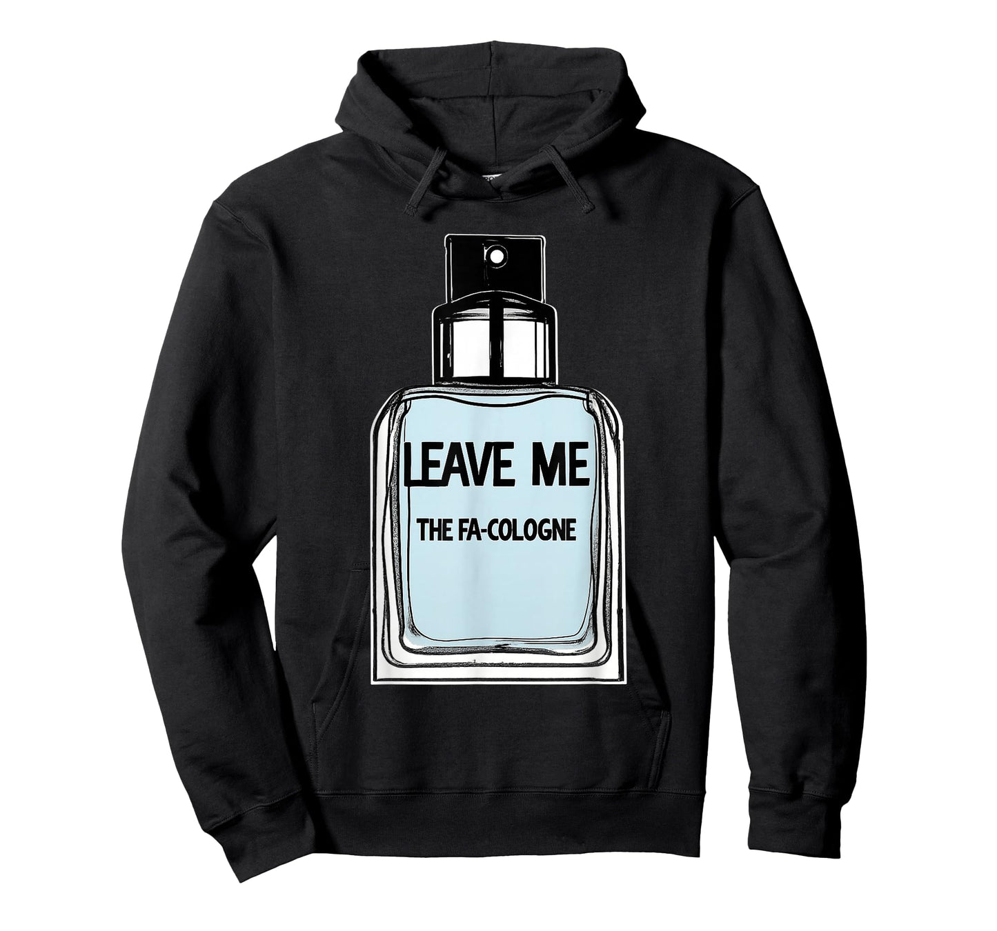 Leave Me The FA Cologne Funny T-Shirt