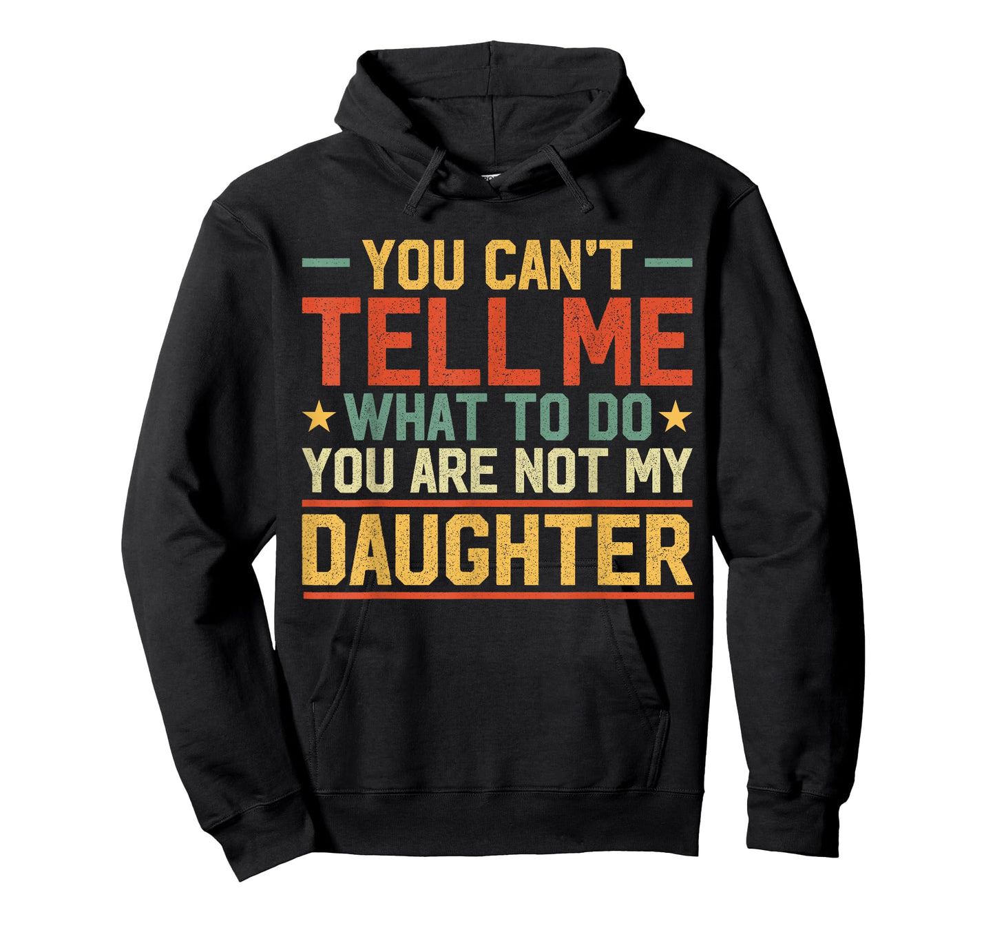 You Cant Tell Me What to Do You are Not My Daughter Parents T-Shirt