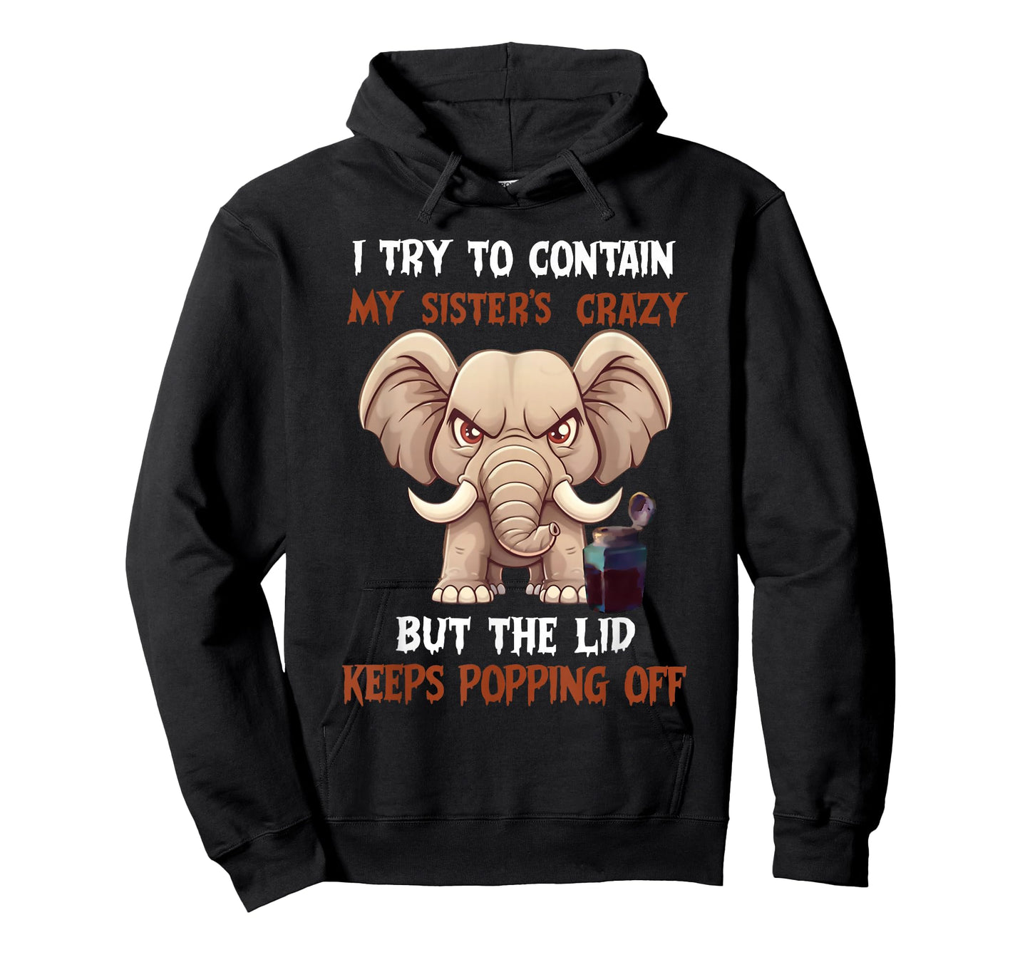 I Try to Contain My Sister's Crazy But The Lid Keeps Popping T-Shirt