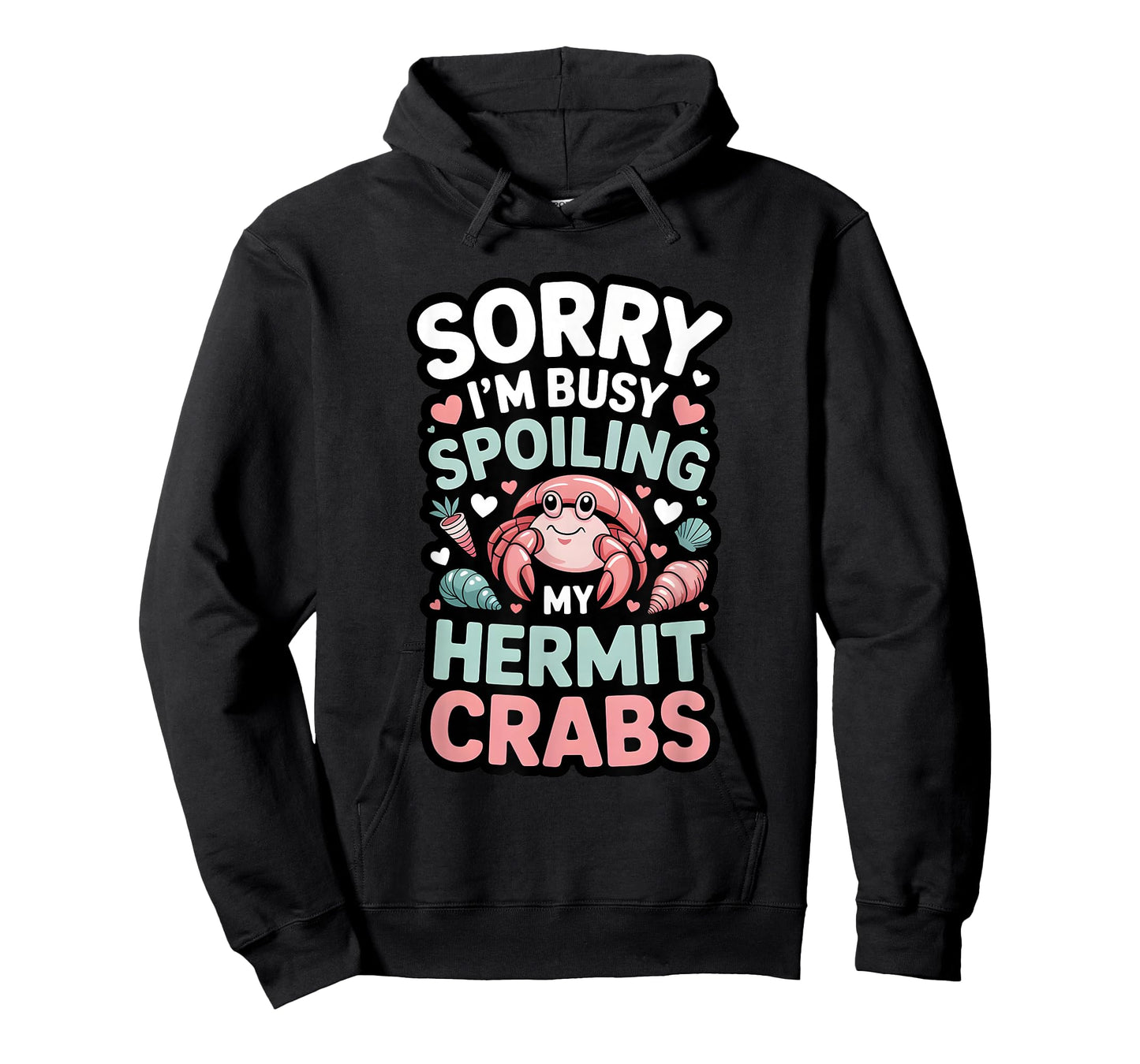 Sorry I’m Busy Spoiling My Hermit Crabs Funny Pet Owner T-Shirt