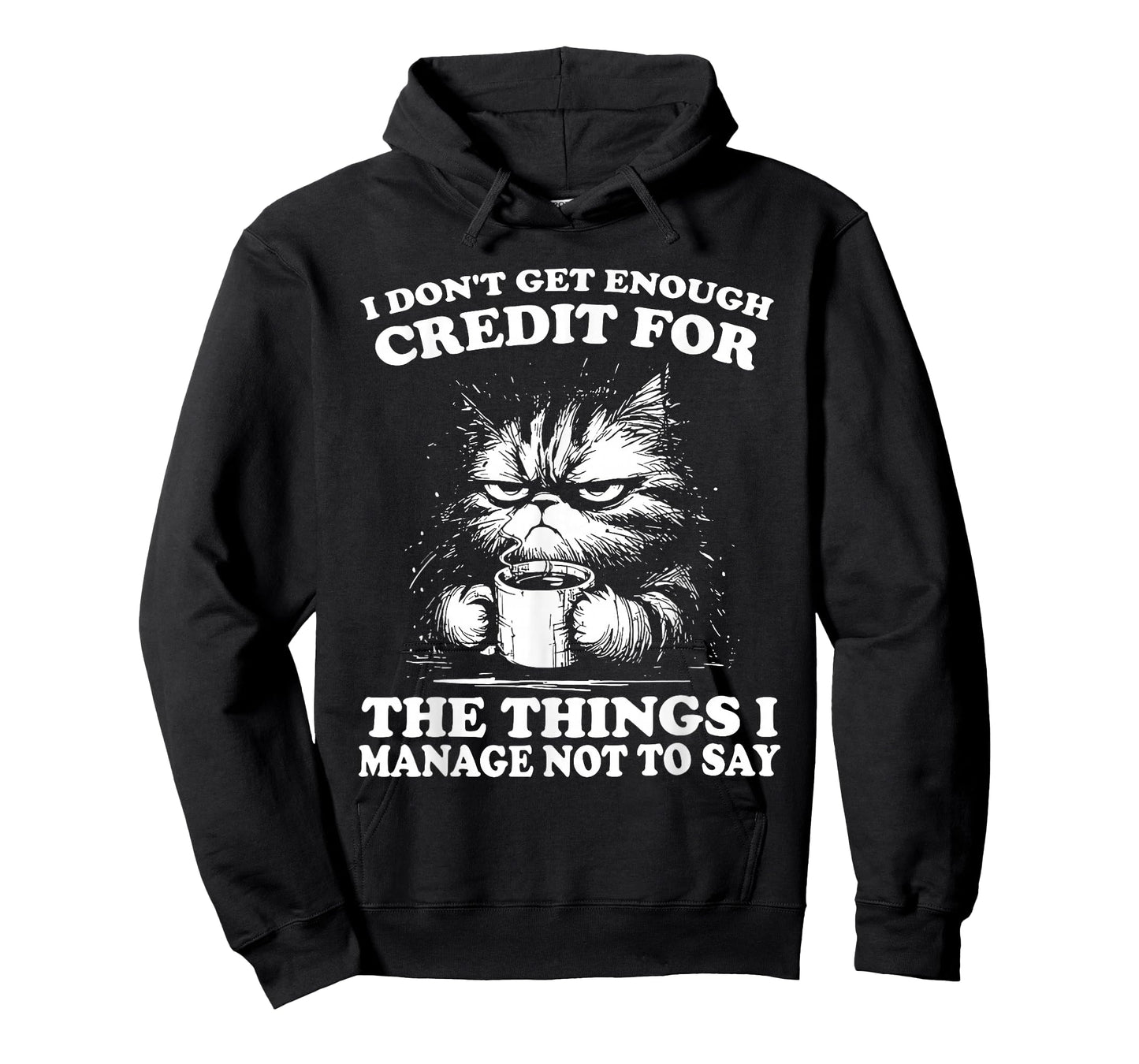 I Don’t Get Enough Credit for The Things I Manage Not to Say T-Shirt