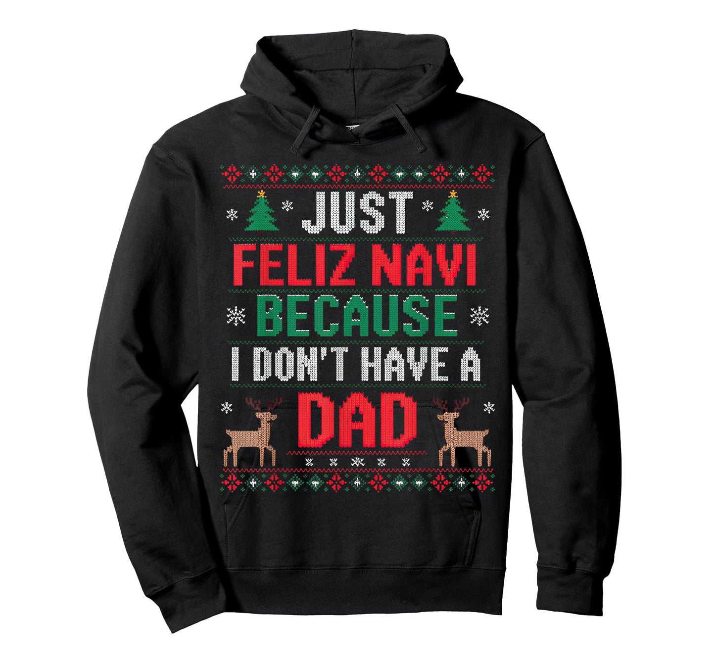 Just Feliz Navi Because I Don't Have A Dad Ugly Xmas Sweater T-Shirt