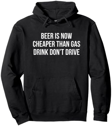 Beer Is Now Cheaper Than Gas - Drink - Don't Drive Hoodie - Hoodie | Black