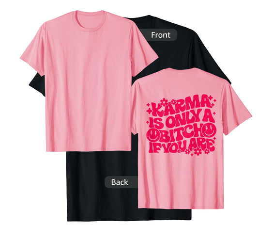 Karma Is Only A Bitch If You Are Trendy Preppy Words On Back T-Shirt