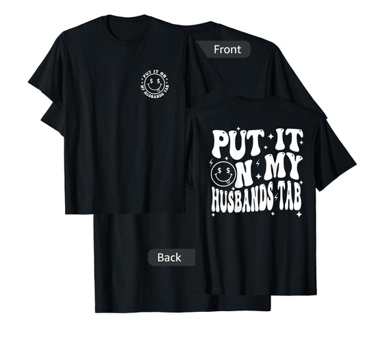 Put It On My Husband's Tab, Wife Life - Front and Back T-Shirt