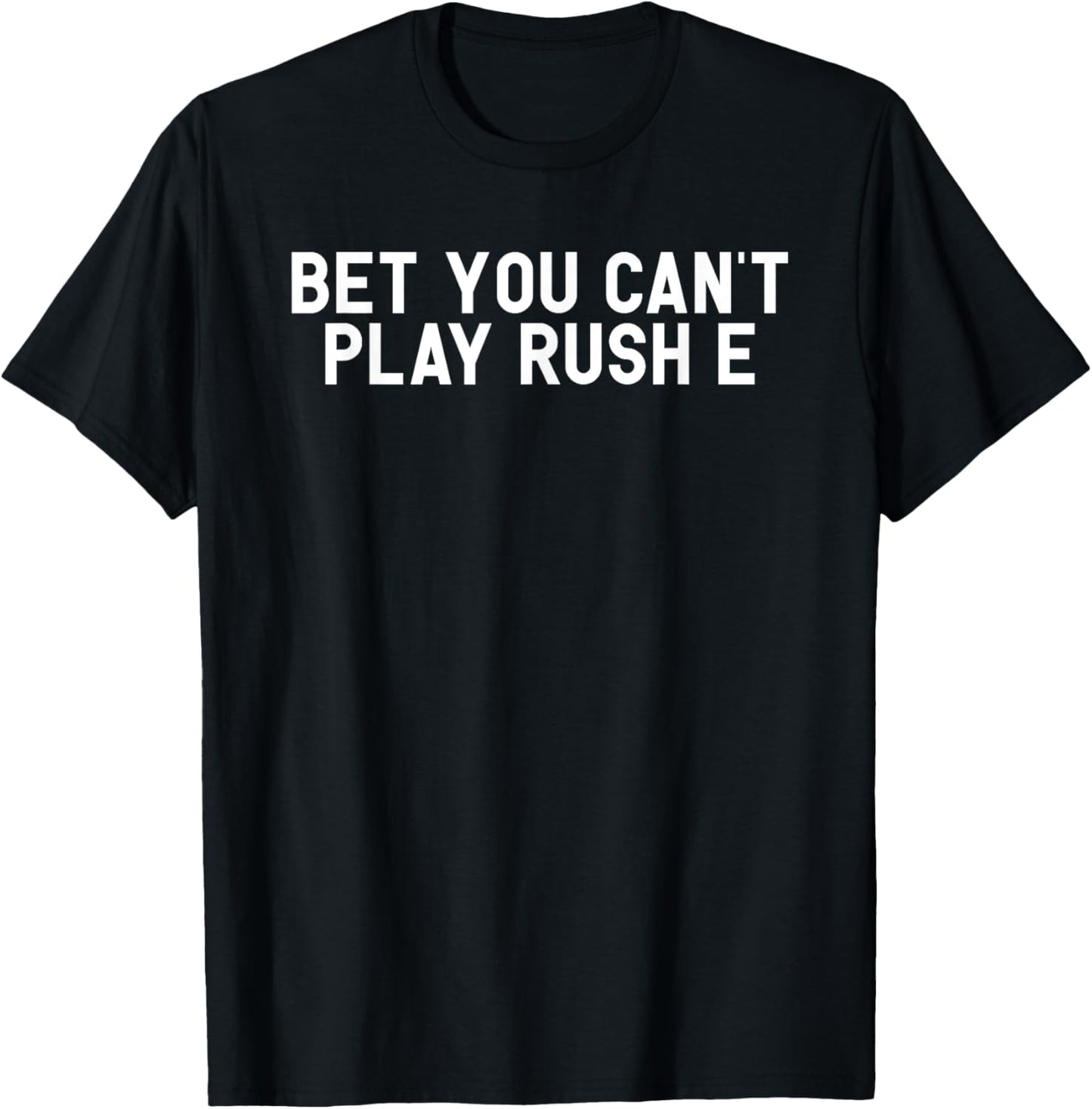 Bet You Can't Play Rush E Funny Piano Challenge Joke Gift T-Shirt - T-Shirt | Black