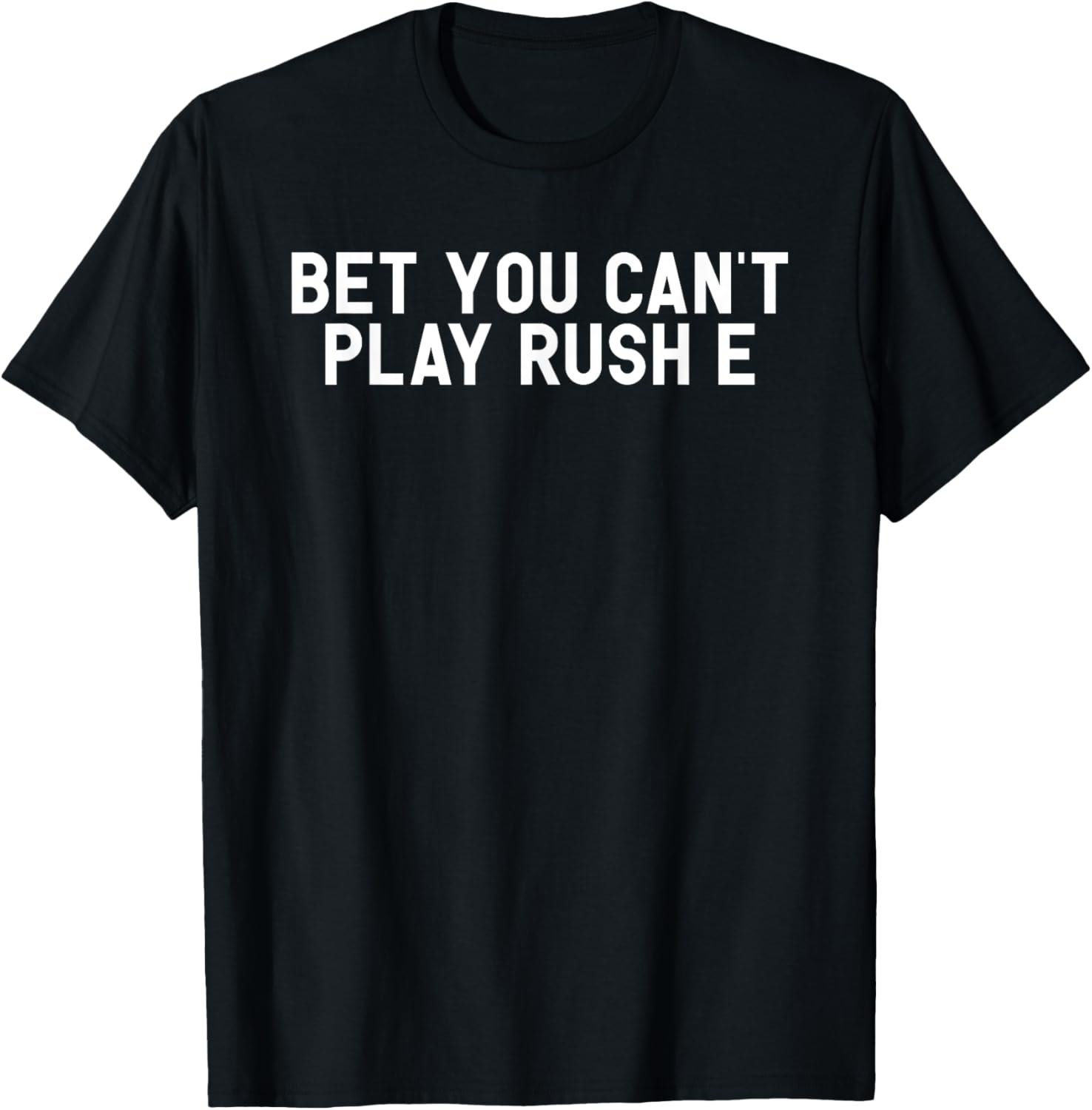 Bet You Can't Play Rush E Funny Piano Challenge Joke Gift T-Shirt - T-Shirt | Black